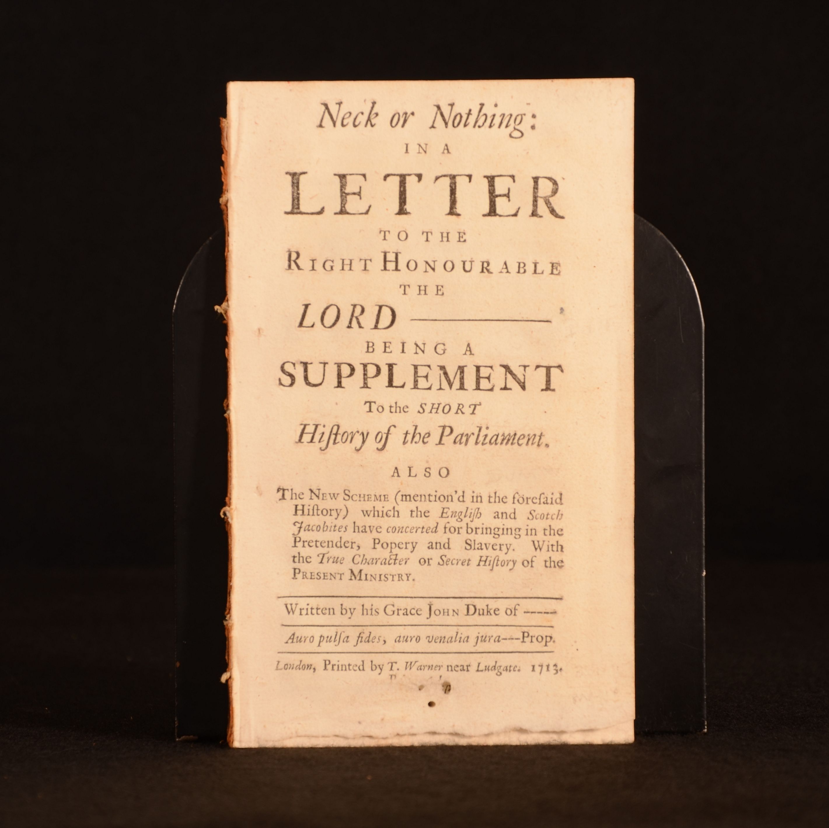 John Duton - Neck or Nothing: In a Letter to the Right Honourable the Lord - Being a Supplement to the Short History of the Parliament. Also the New Scheme (Mention&Apos;D in the Foresaid History) Which the English and Scotch Jacobites Have Concerted for Bringing in the Pretender, Popery and Slavery. With the True Character or Secret History of the Present Ministry
