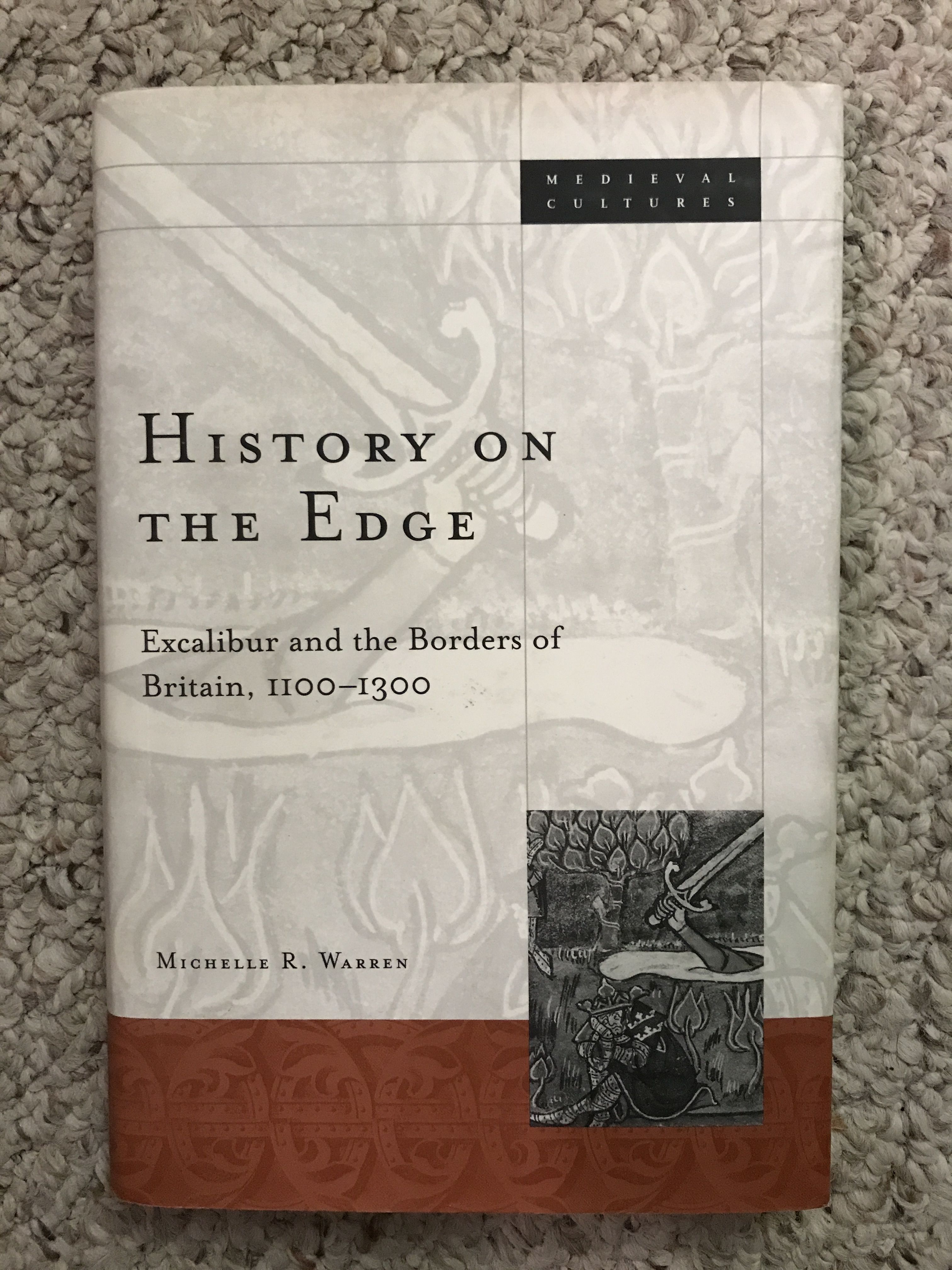 Michelle R Warren - History on the Edge: Excalibur and the Borders of Britain, 1100-1300