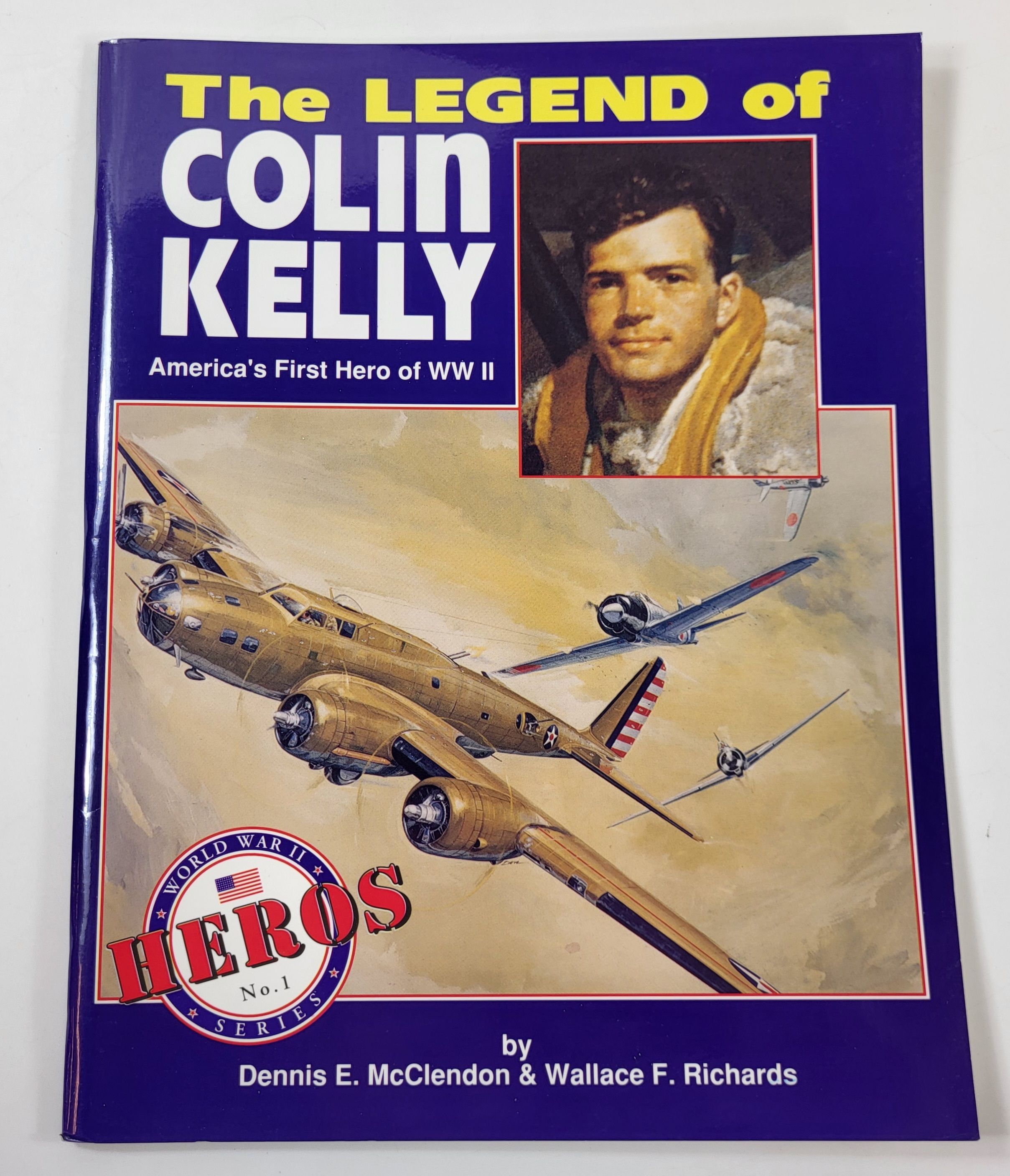Image for The Legend of Colin Kelly: America's First Hero of WWII. World War II Heroes Series No. 1 The Legend of Colin Kelly: America's First Hero of WWII. World War II Heroes Series No. 1