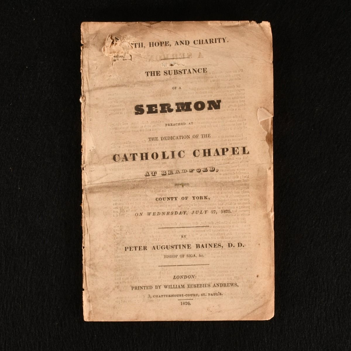 Peter Augustine Baines - Faith, Hope, and Charity: The Substance of a Sermon Preached at the Dedication of the Catholic Chapel at Bradford, in the County of York