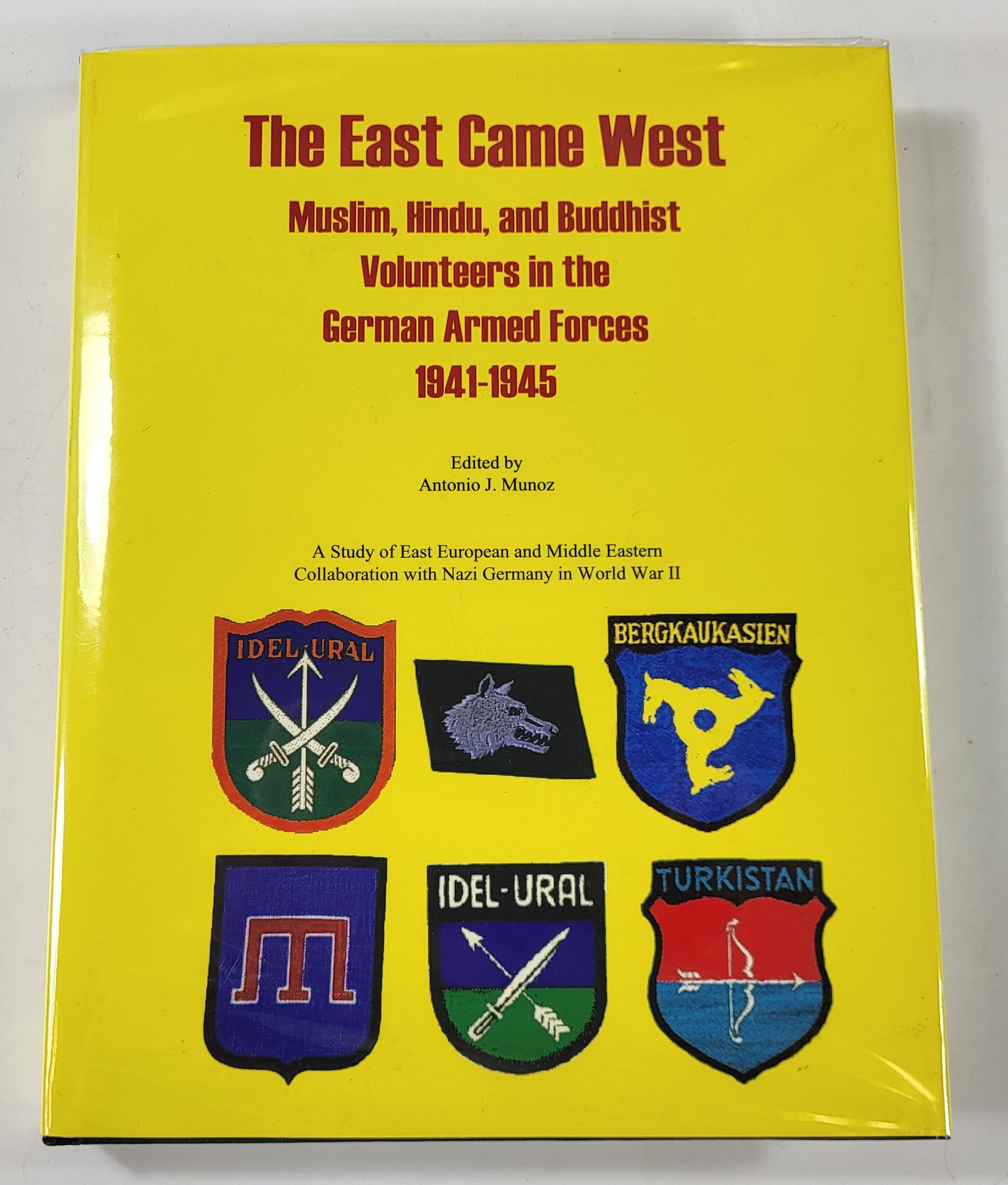 Image for The East Came West: Muslim, Hindu and Buddhist Volunteers in the German Armed Ffores 1941-1945 The East Came West: Muslim, Hindu and Buddhist Volunteers in the German Armed Ffores 1941-1945