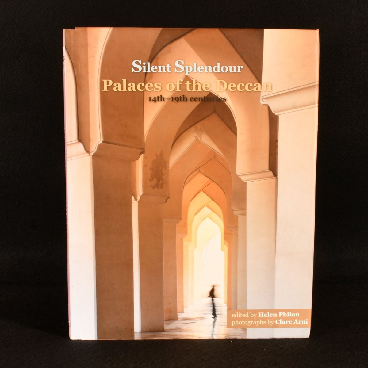 Helen Philon [ed], Pratapaditya Pal - Silent Splendour: Palaces of the Deccan 14th-19th Centuries