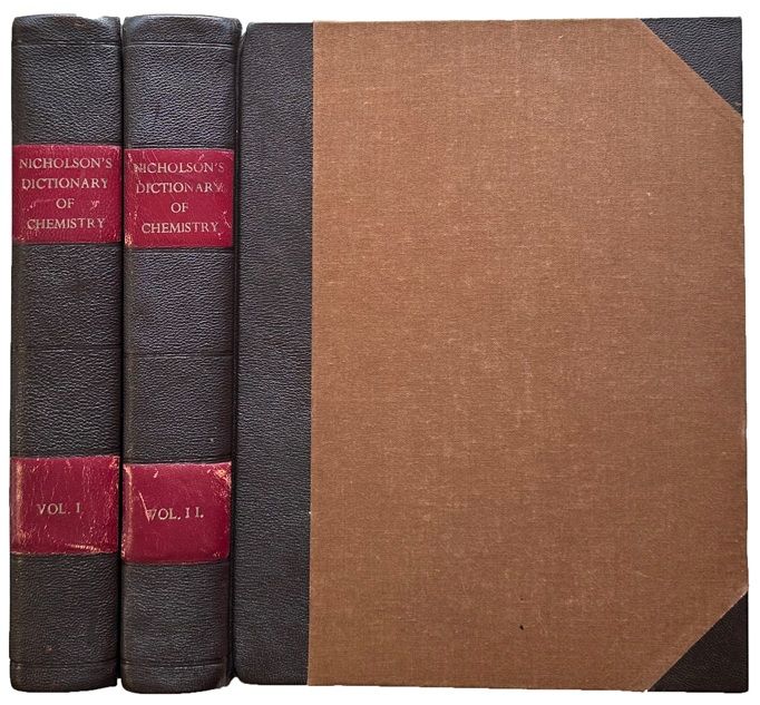 A Dictionary of Chemistry, exhibiting the present state of the Theory and Practice of that science, its applications to Natural Philosophy, the processes of Manufacture and Metallurgy . . . with a considerable number of tables . . .