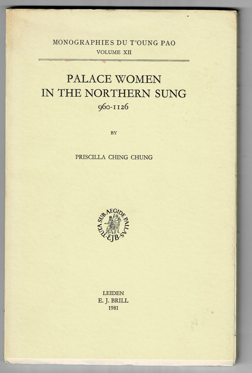 PALACE WOMEN IN THE NORTHERN SUNG 960-1126. (Monographies du T'oung Pao Volume XII).