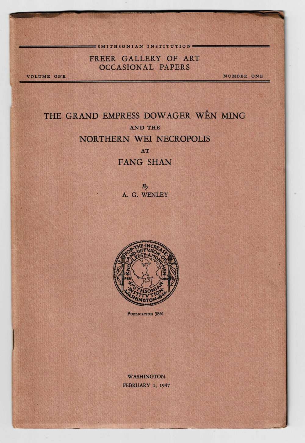 THE GRAND EMPRESS DOWAGER WEN MING AND THE NORTHERN WEI NECROPOLIS AT FANG SHAN. (Smithsonian Institution Freer Gallery of Art Occasional Papers Volume One, Number One).