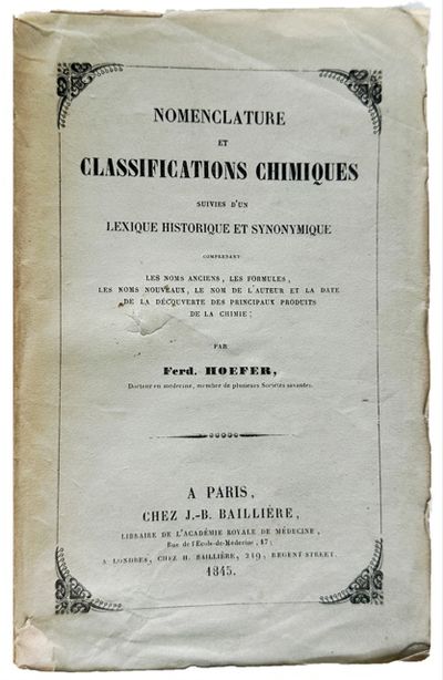 Nomenclature et classification chimiques suivies d'un lexique historique et synonymique comprenant les noms anciens, les formules, les noms nouveaux, le nom de l'auteur et la date de la decouverte des principaux produits de la chimie.