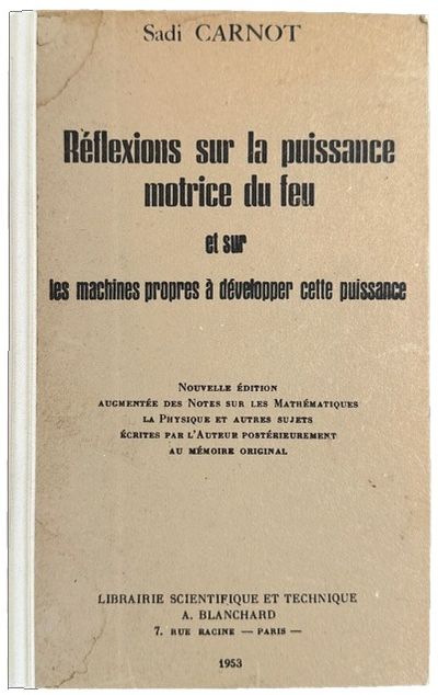 Reflexions sur la puissance motrice du feu et sur les machines propres a developper cette puissance. Nouvelle edition augmentee des notes . . .