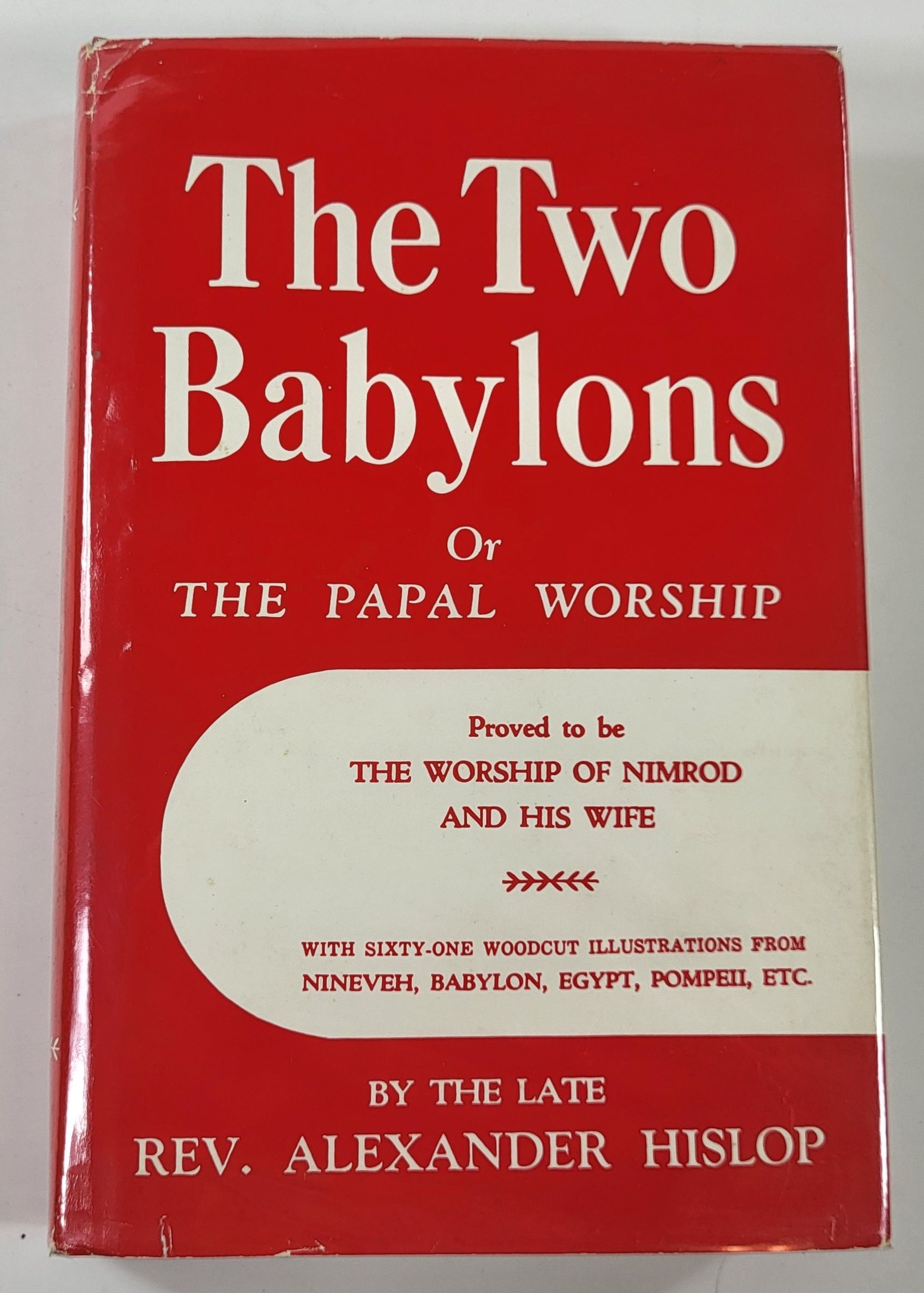 The Two Babylons; or, The Papal Worship Proved to by the Worship of Nimrod and His Wife