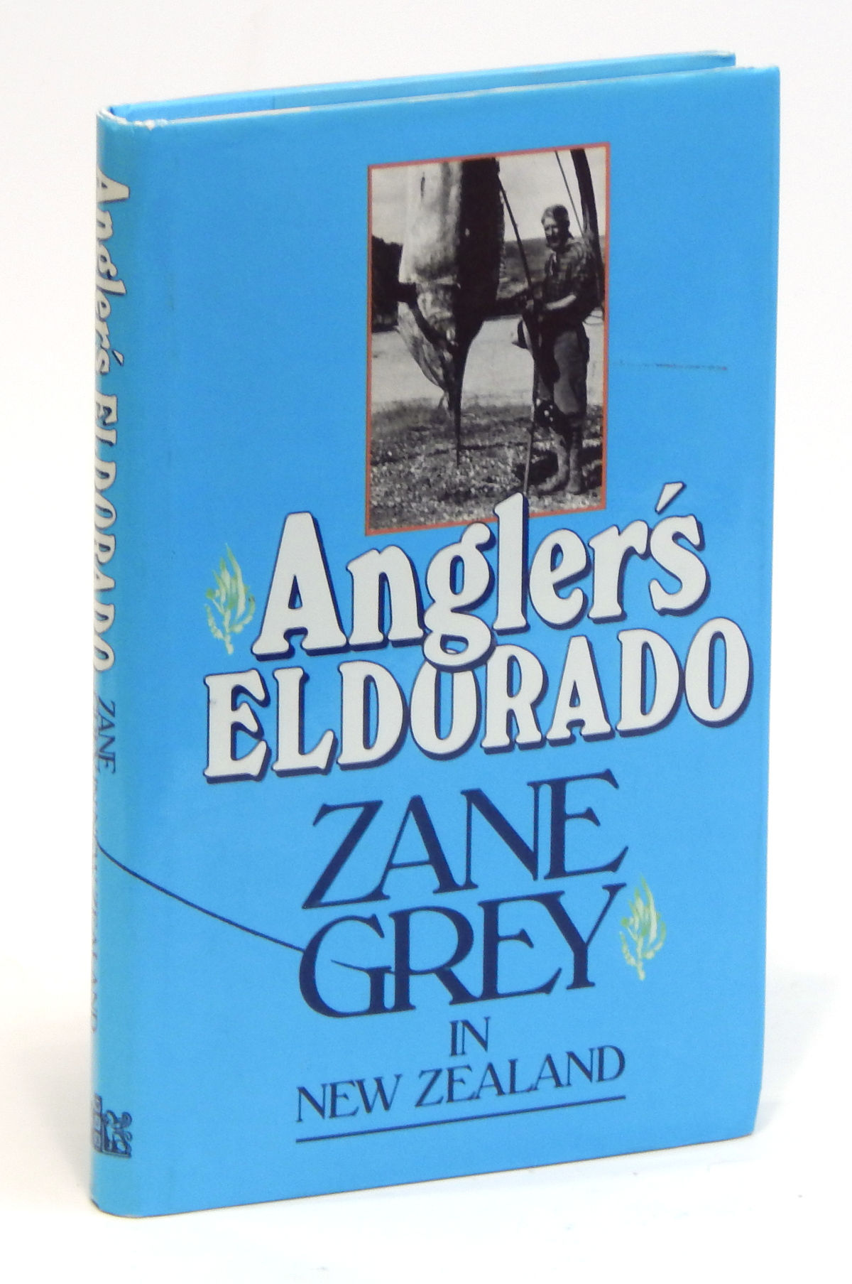 Image for Angler's Eldorado: Zane Grey in New Zealand Angler's Eldorado: Zane Grey in New Zealand