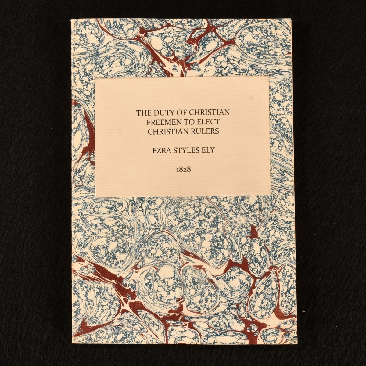 Ezra Stiles Ely - The Christian Freemen to Elect Christian Rulers: A Discourse