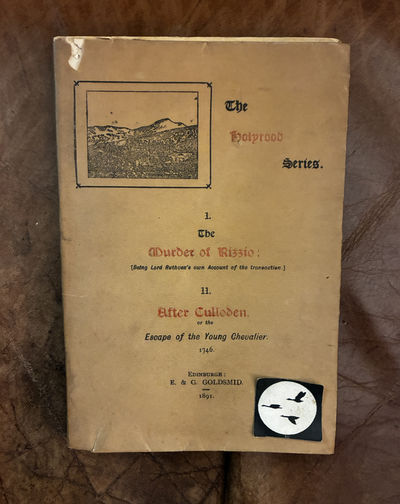 1. The Murder of Rizzio; (Being Lord Ruthven's own Account of the transaction) II. After Culloden, or the Escape of the Young Chevalier. 1746 The holyrood Series
