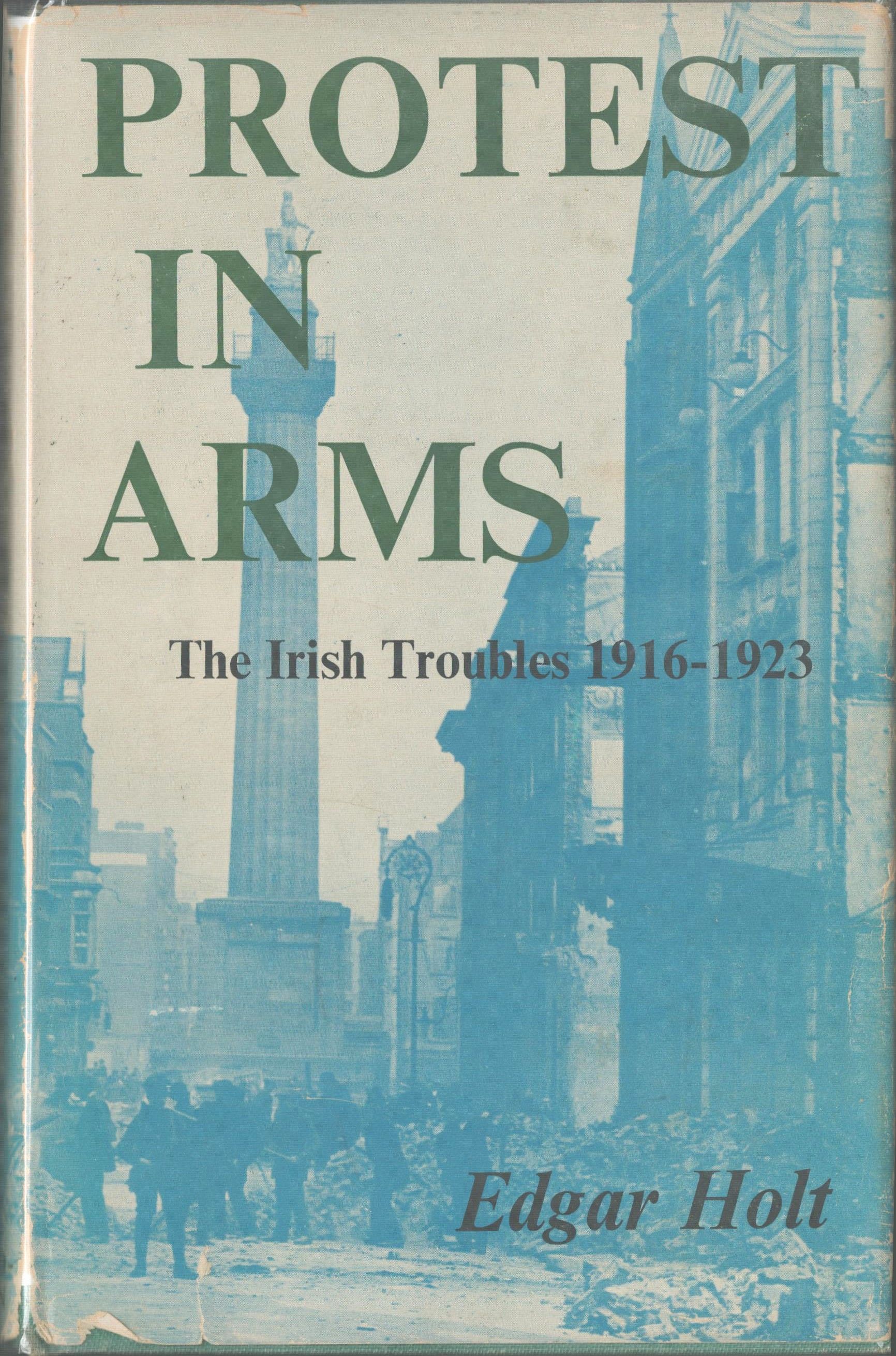 Protest in Arms. The Irish Troubles 1916-1923