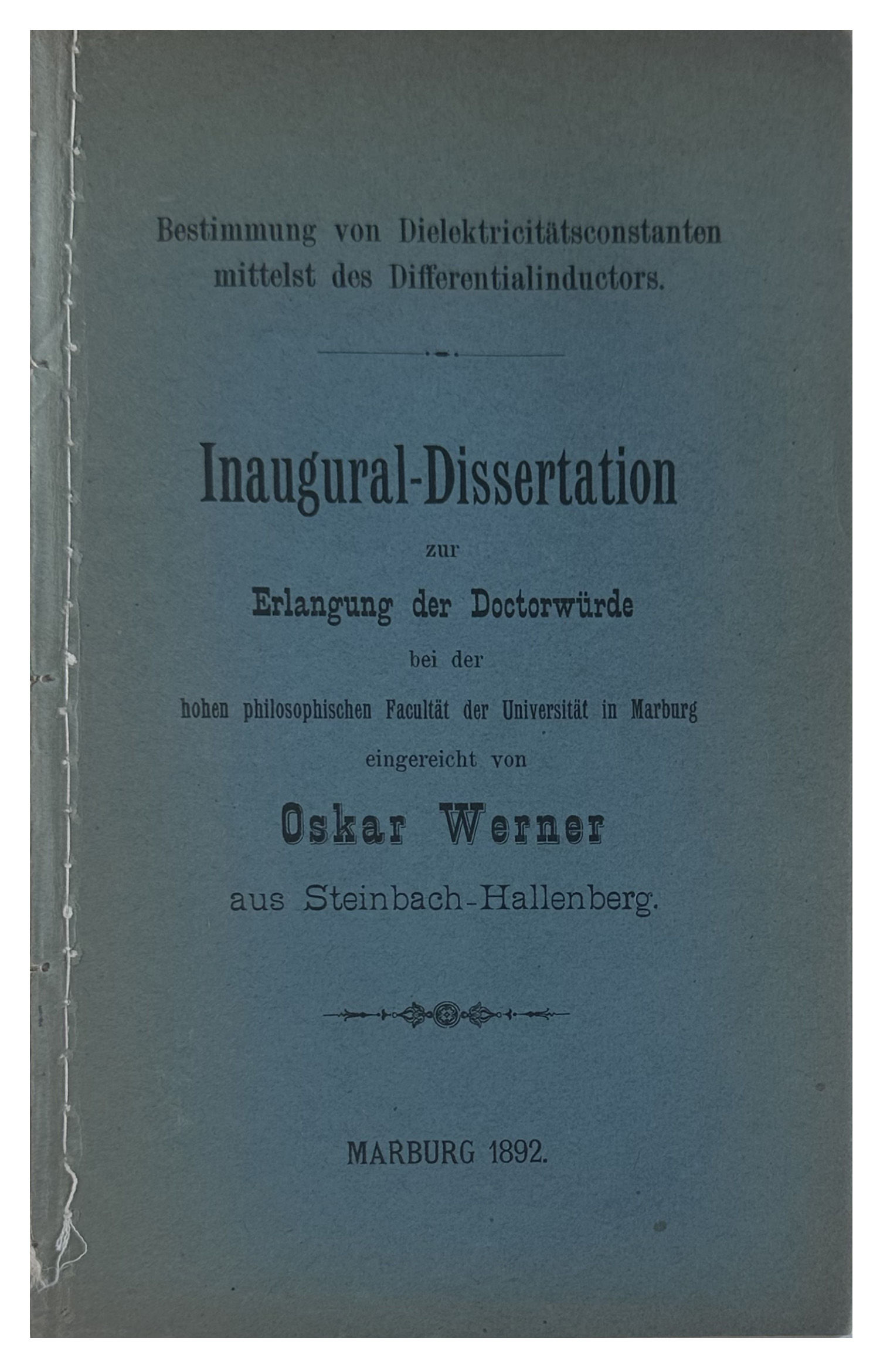 Bestimmung von Dielektricitatsconstanten mittelst des Differentialinductors, Inaugural-Dissertation . . . von Oskar Werner, . . .