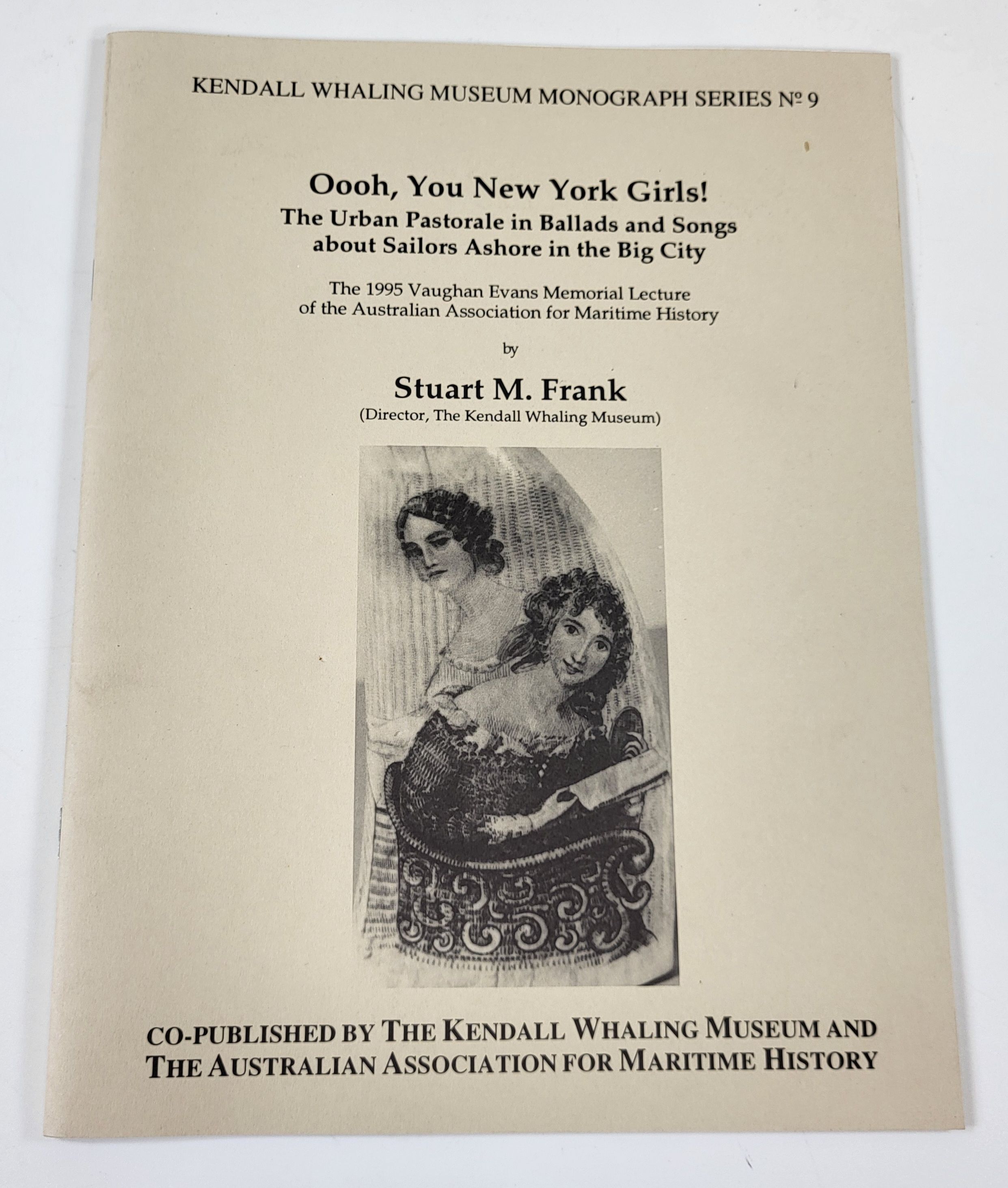 Oooh, You New York Girls! The Urban Pastorale in Ballads and Songs About Sailors Ashore In the Big City. Kendall Whaling Museum Monograph Series No. 9