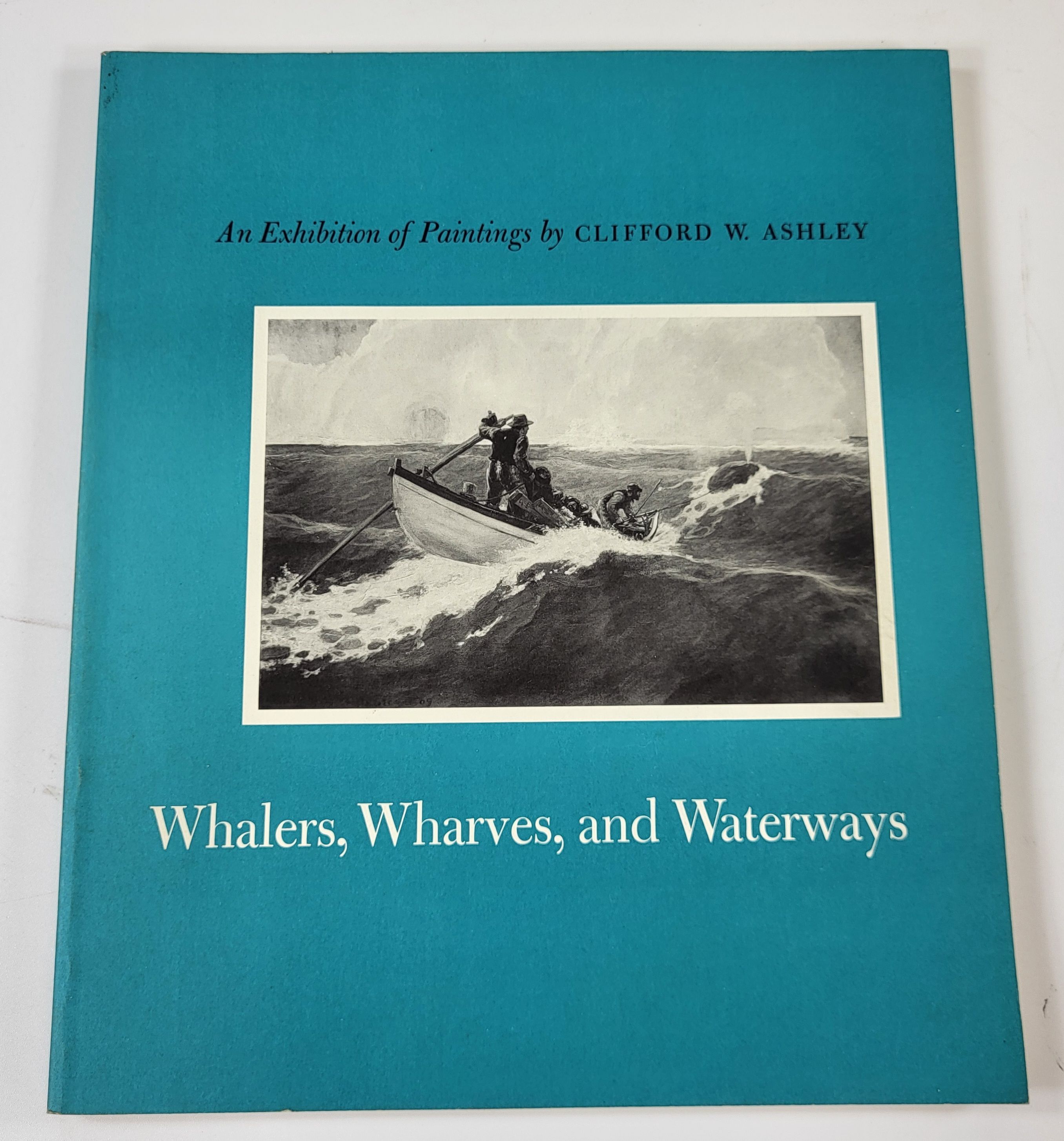 Image for Whalers, Wharves and Waterways: An Exhibition of Paintings By Clifford W. Ashley Whalers, Wharves and Waterways: An Exhibition of Paintings By Clifford W. Ashley