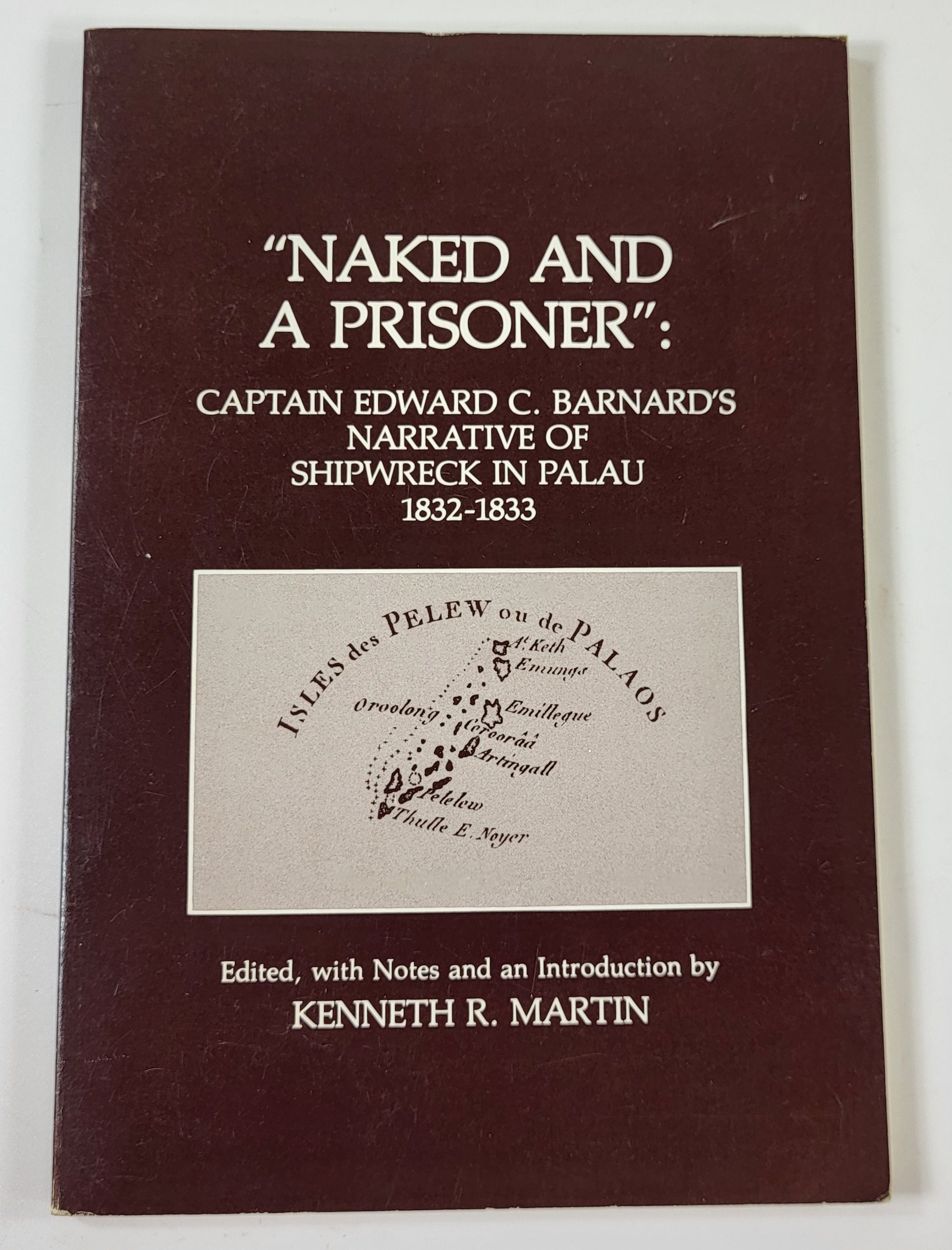 Naked and a Prisoner: Captain Edward C. Barnard's Narrative of Shipwreck in Palau 1832-1833
