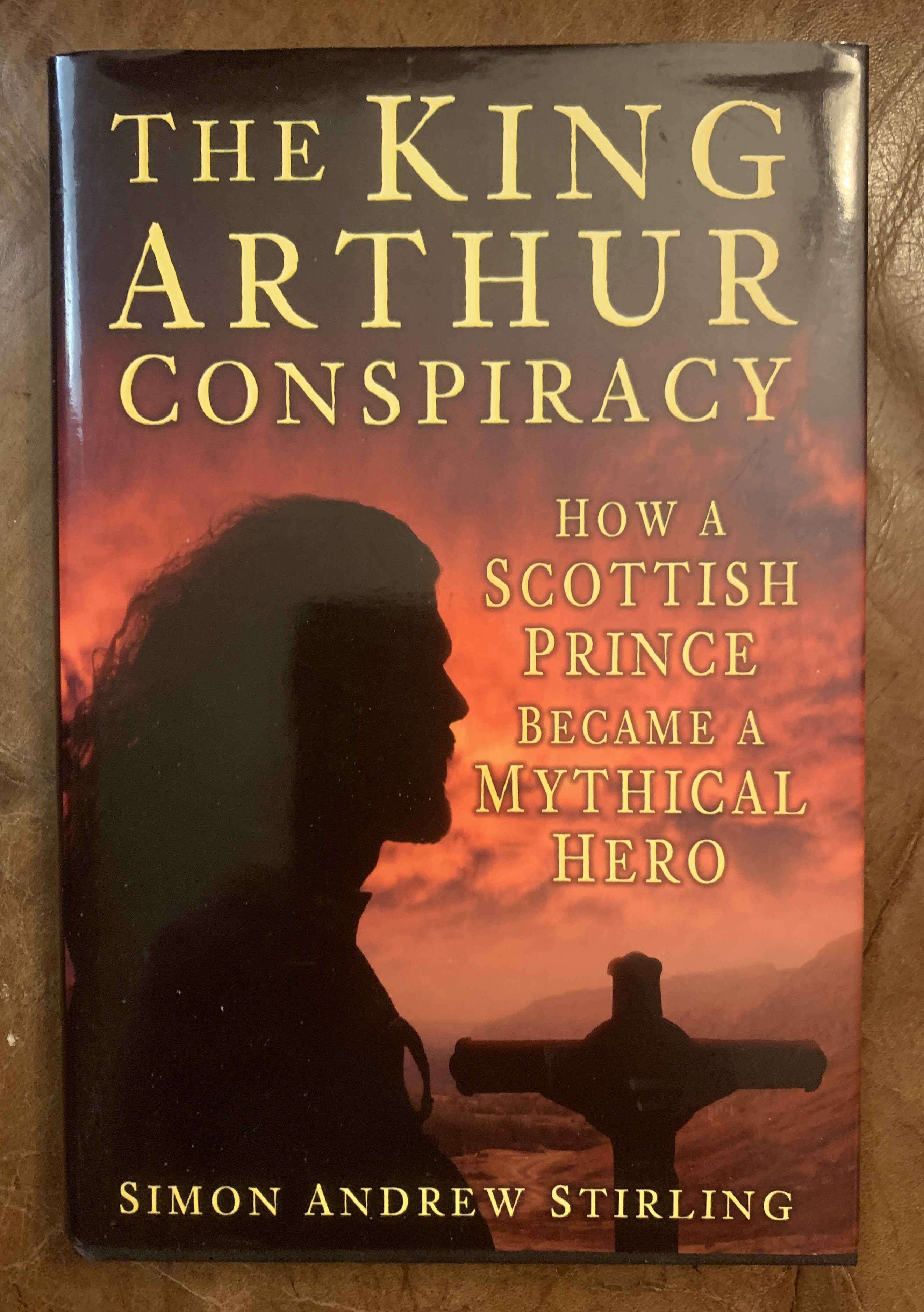 Simon Andrew Stirling - The King Arthur Conspiracy: How a Scottish Prince Became a Mythical Hero