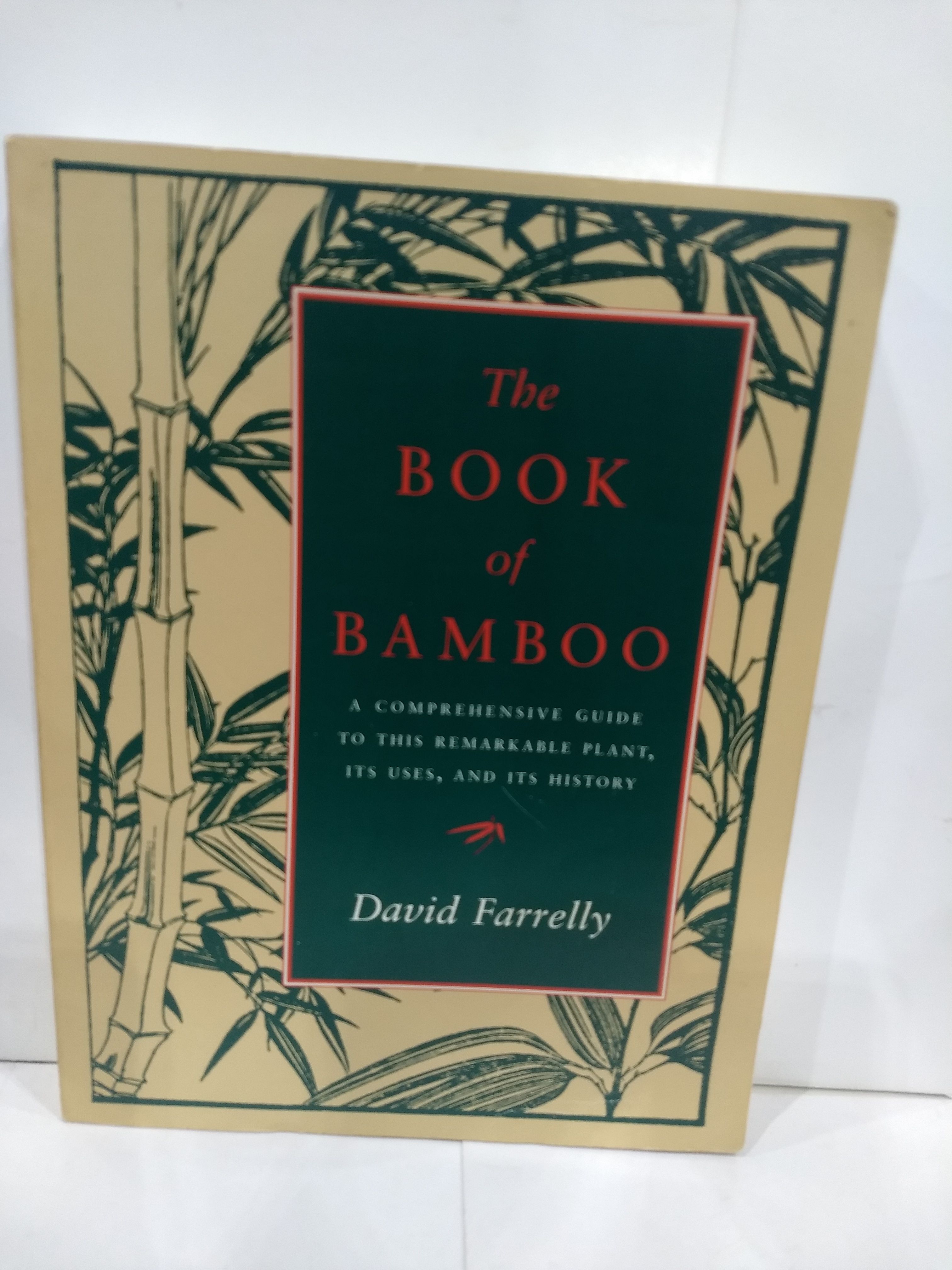 The Book of Bamboo A Comprehensive Guide to This Remarkable Plant, Its