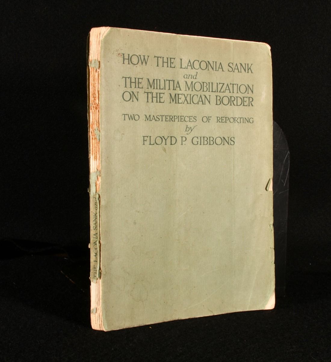 Floyd P. Gibbons - How the Laconia Sank and the Militia Mobilization on the Mexican Border Two Masterpieces of Reporting