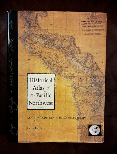 Historical Atlas Of The Pacific Northwest: Maps Of Exploration And Discovery British Columbia, Washington, Oregon, Alaska, Yukon