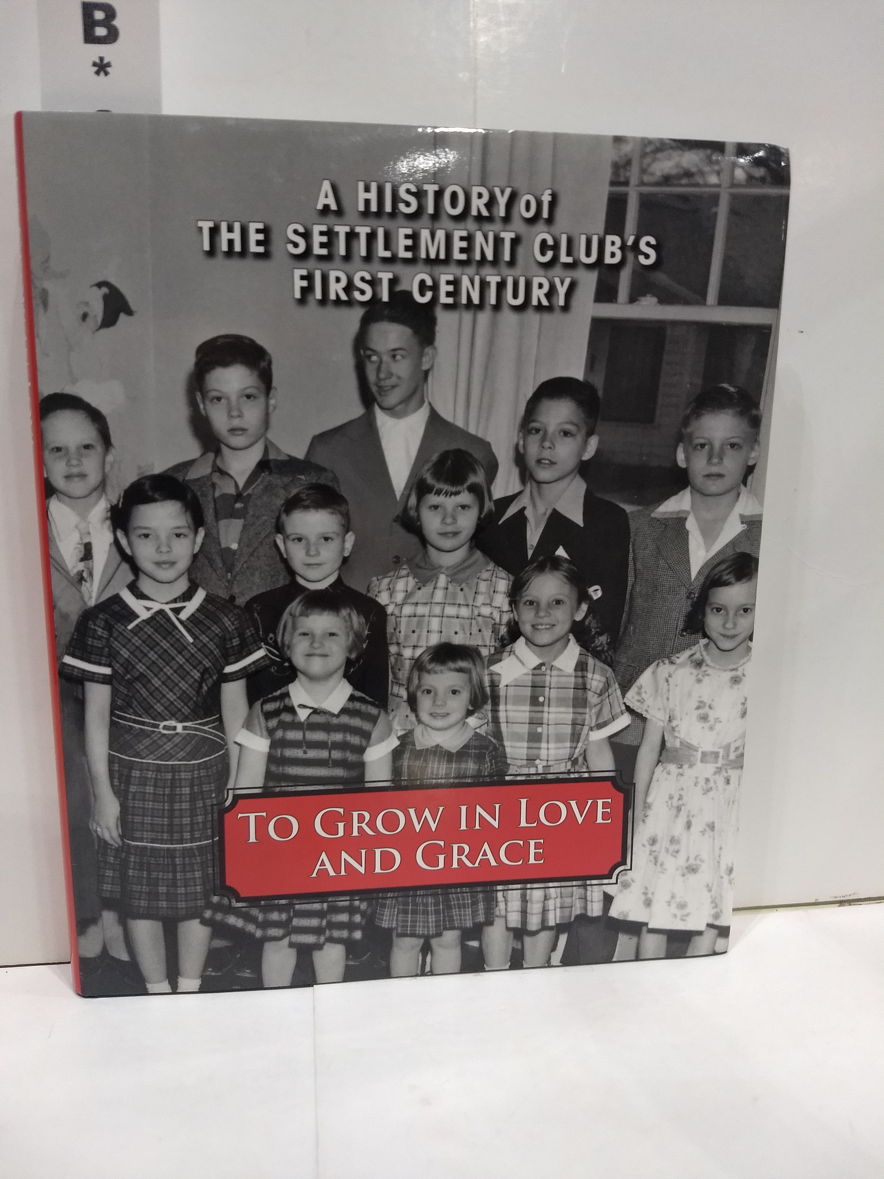 To Grow in Love and Grace a History of the Settlement Club's First