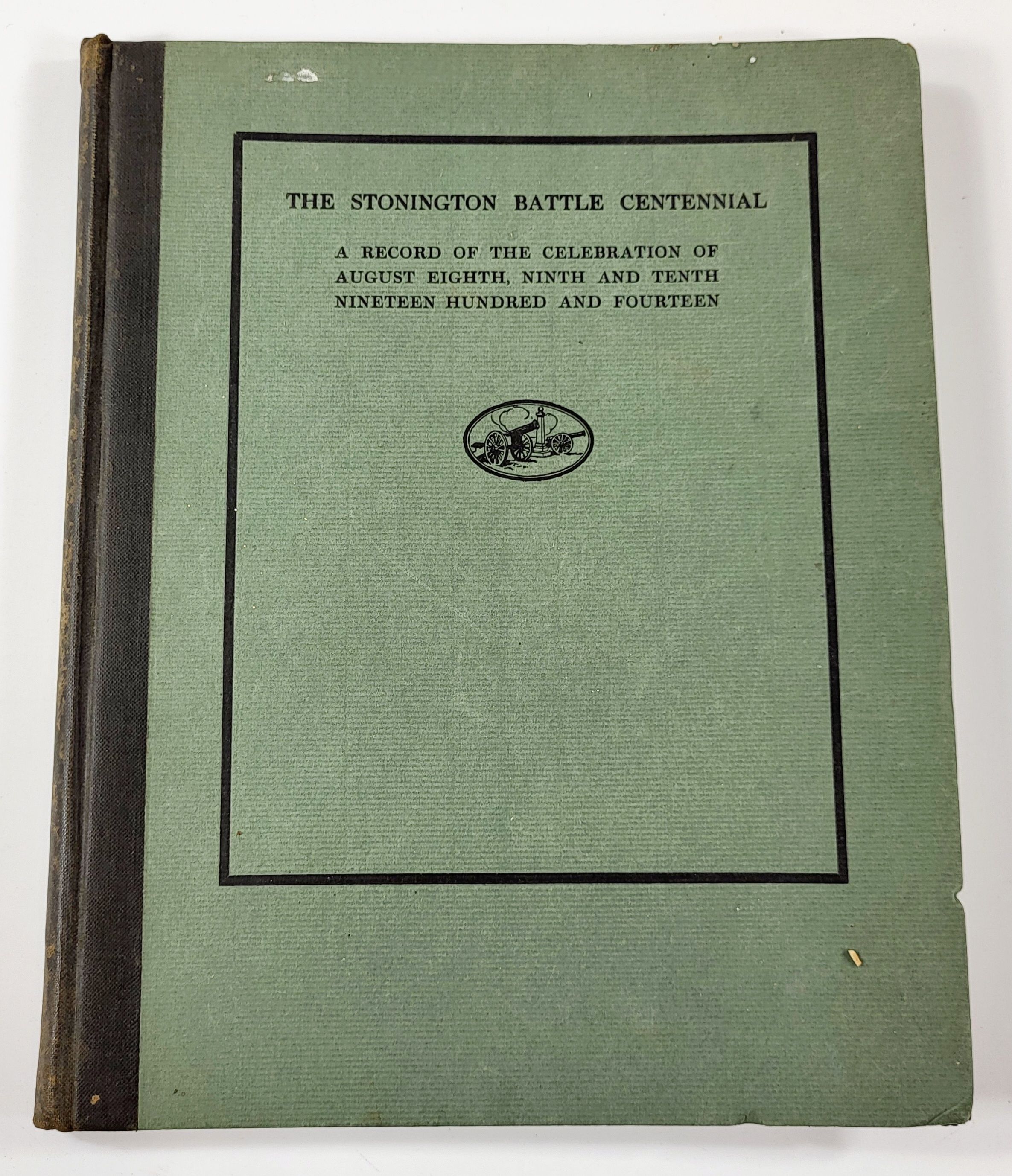 The Stonington Battle Centennial. A Record of the Celebration of August Eighth, Ninth and Tenth Nineteen Hundred and Fourteen