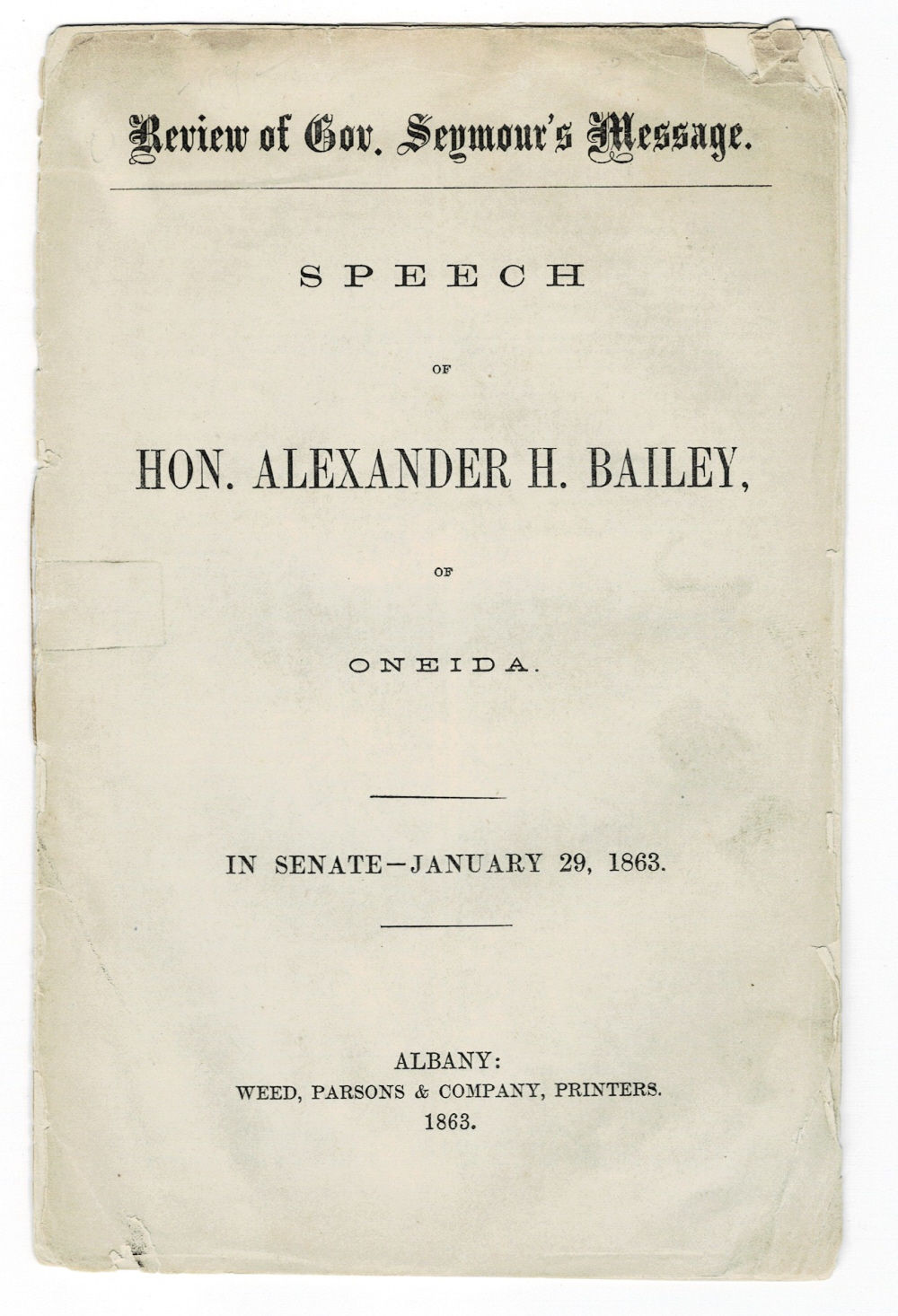 Image for REVIEW OF GOV. SEYMOUR'S MESSAGE. SPEECH OF HON. ALEXANDER H. BAILEY, OF ONEIDA. In Senate - January 29, 1863. REVIEW OF GOV. SEYMOUR'S MESSAGE. SPEECH OF HON. ALEXANDER H. BAILEY, OF ONEIDA. In Senate - January 29, 1863.