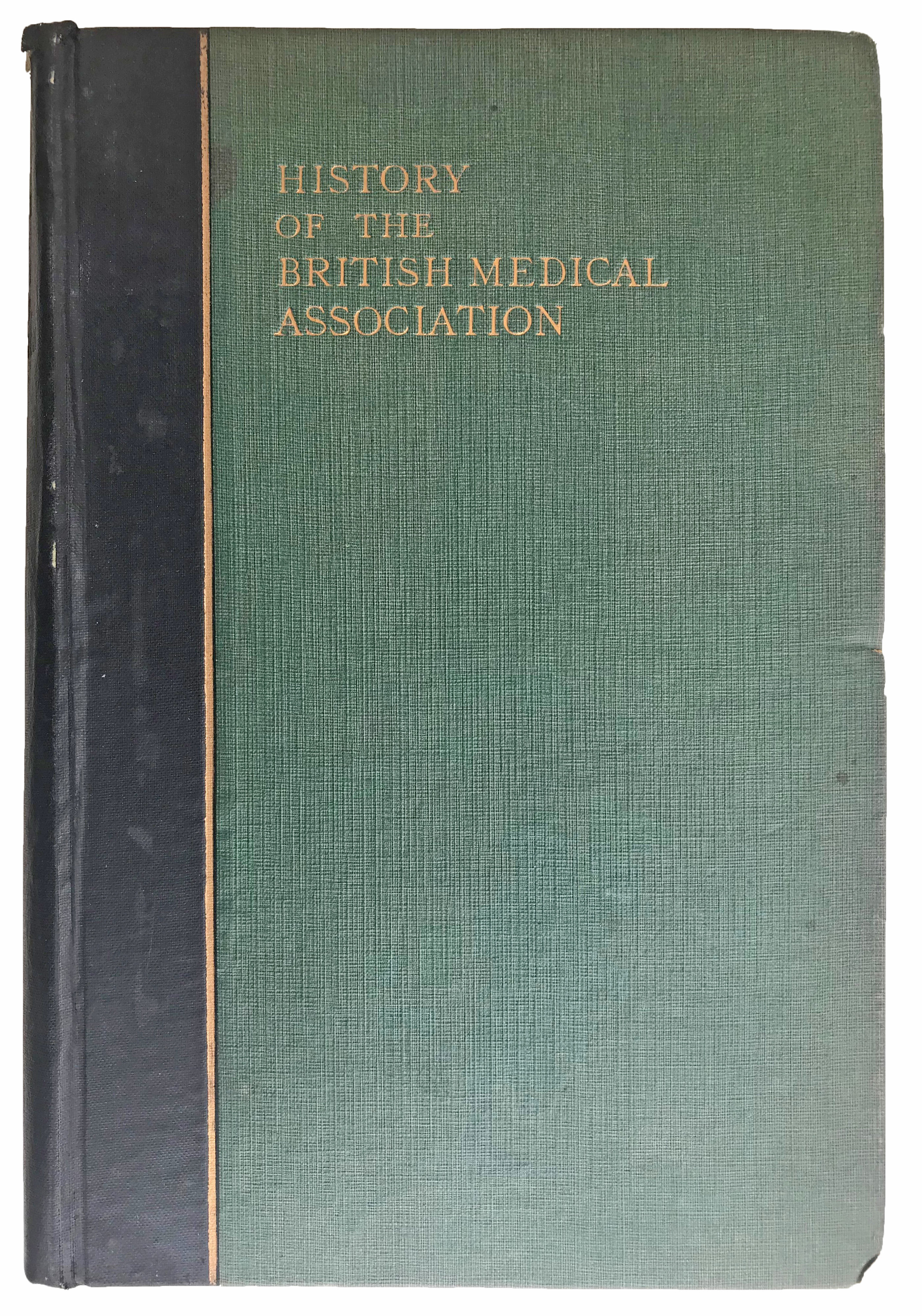 Image for History of the British Medical Association, 1832-1932. Compiled by . . . History of the British Medical Association, 1832-1932. Compiled by . . .