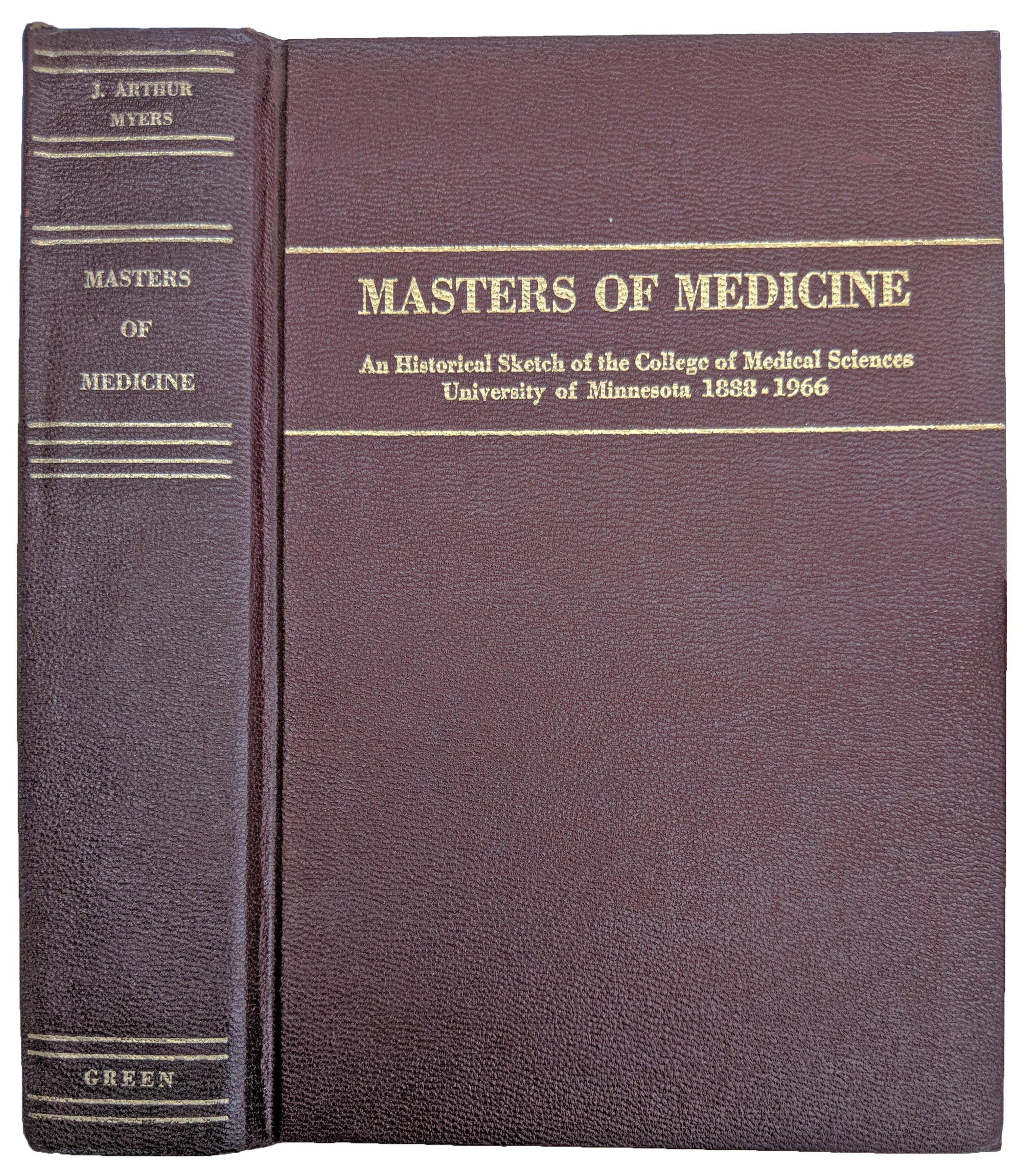 Masters of Medicine; An Historical Sketch of the College of Medical Sciences University of Minnesota 1888-1966.