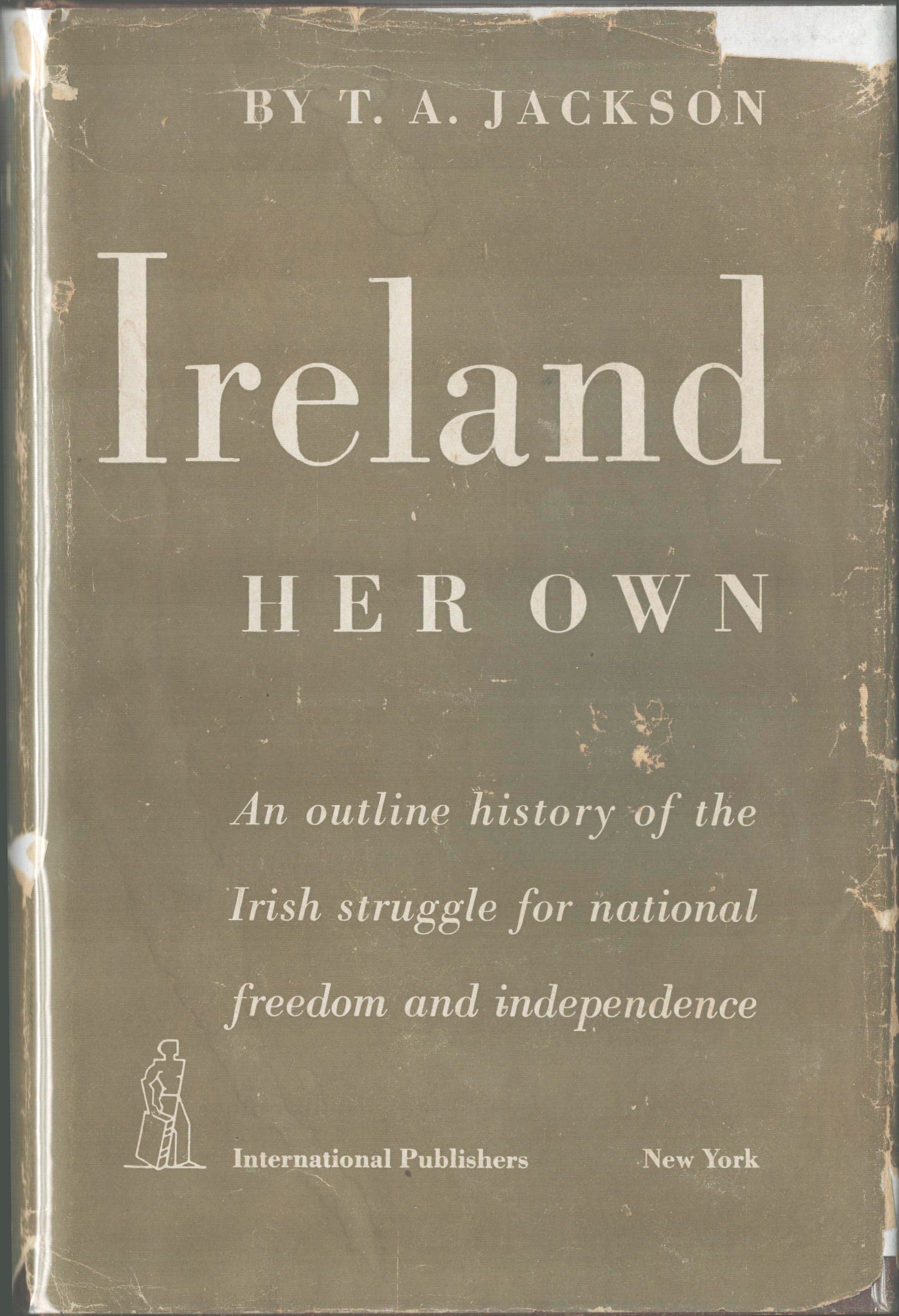 Ireland Her Own. An Outline History of the Irish Struggle for National Freedom and Independence