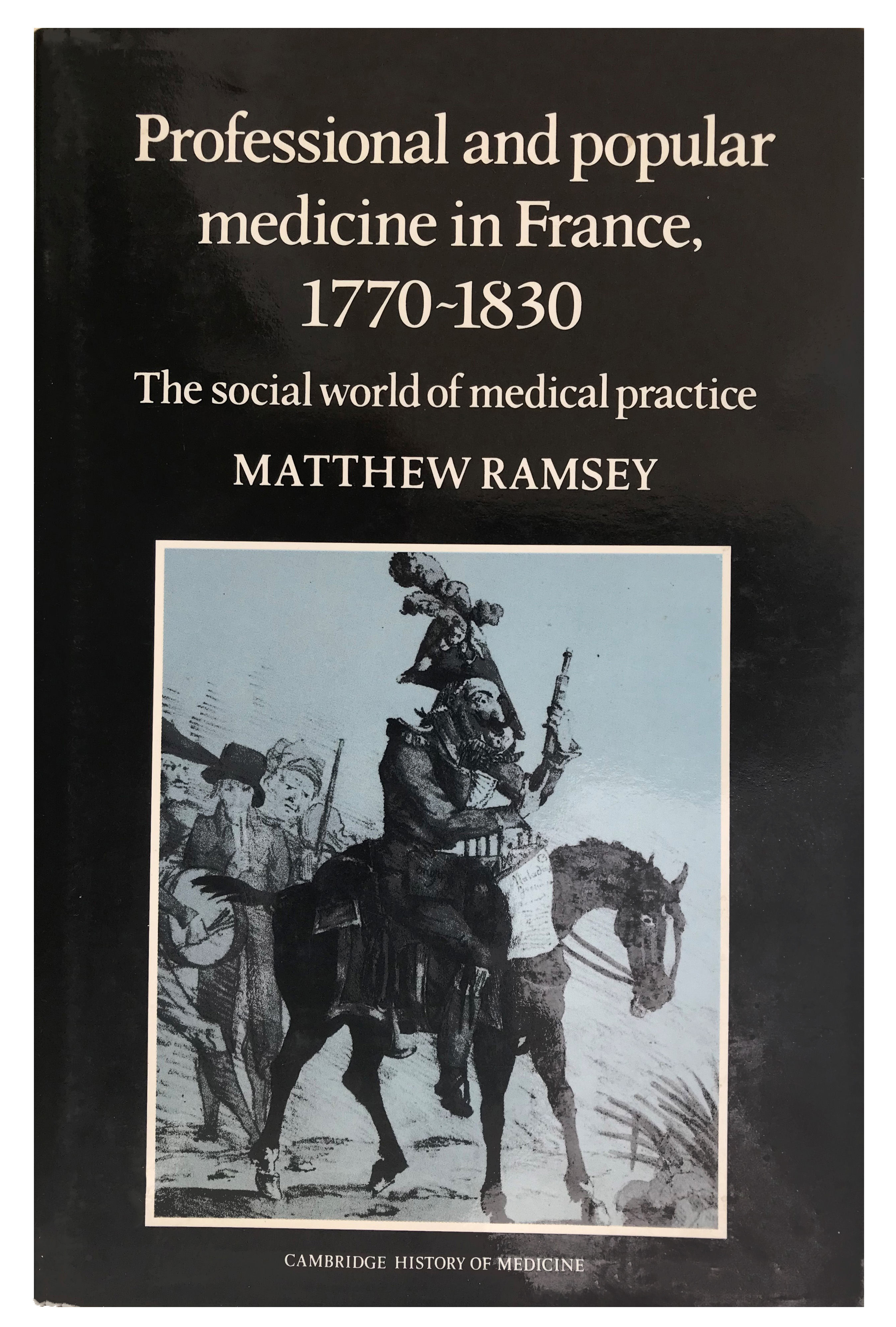 Professional and Popular Medicine in France, 1770-1830; The Social World of Medical Practice.
