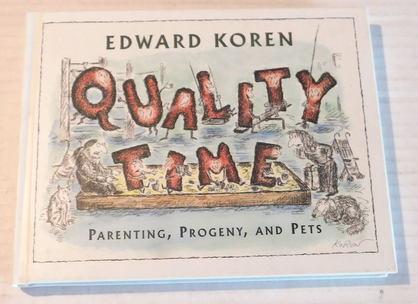 QUALITY TIME: Parenting, Progeny, and Pets. [SIGNED by EDWARD KOREN].