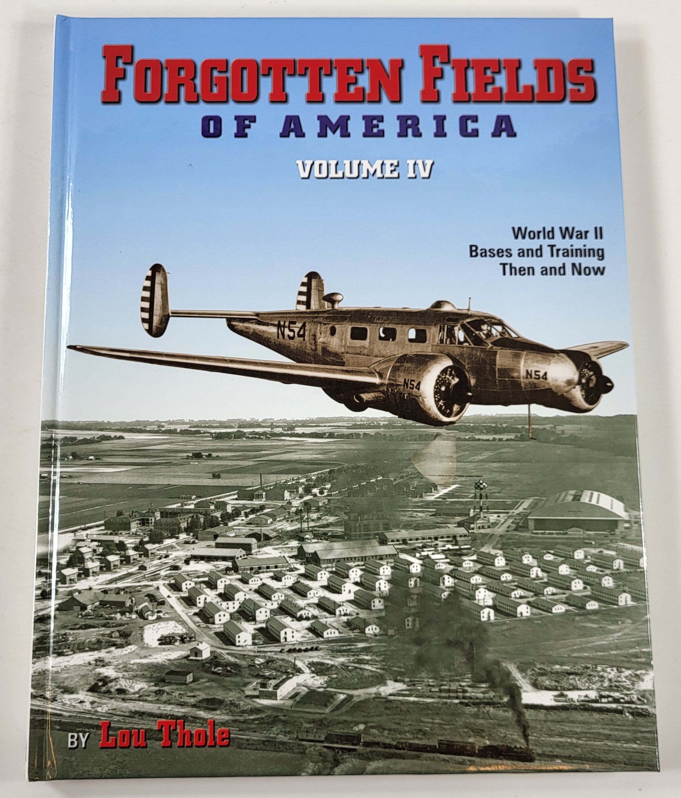 Forgotten Fields of America - Volume Four [4]. World War II Bases and Training, Then and Now