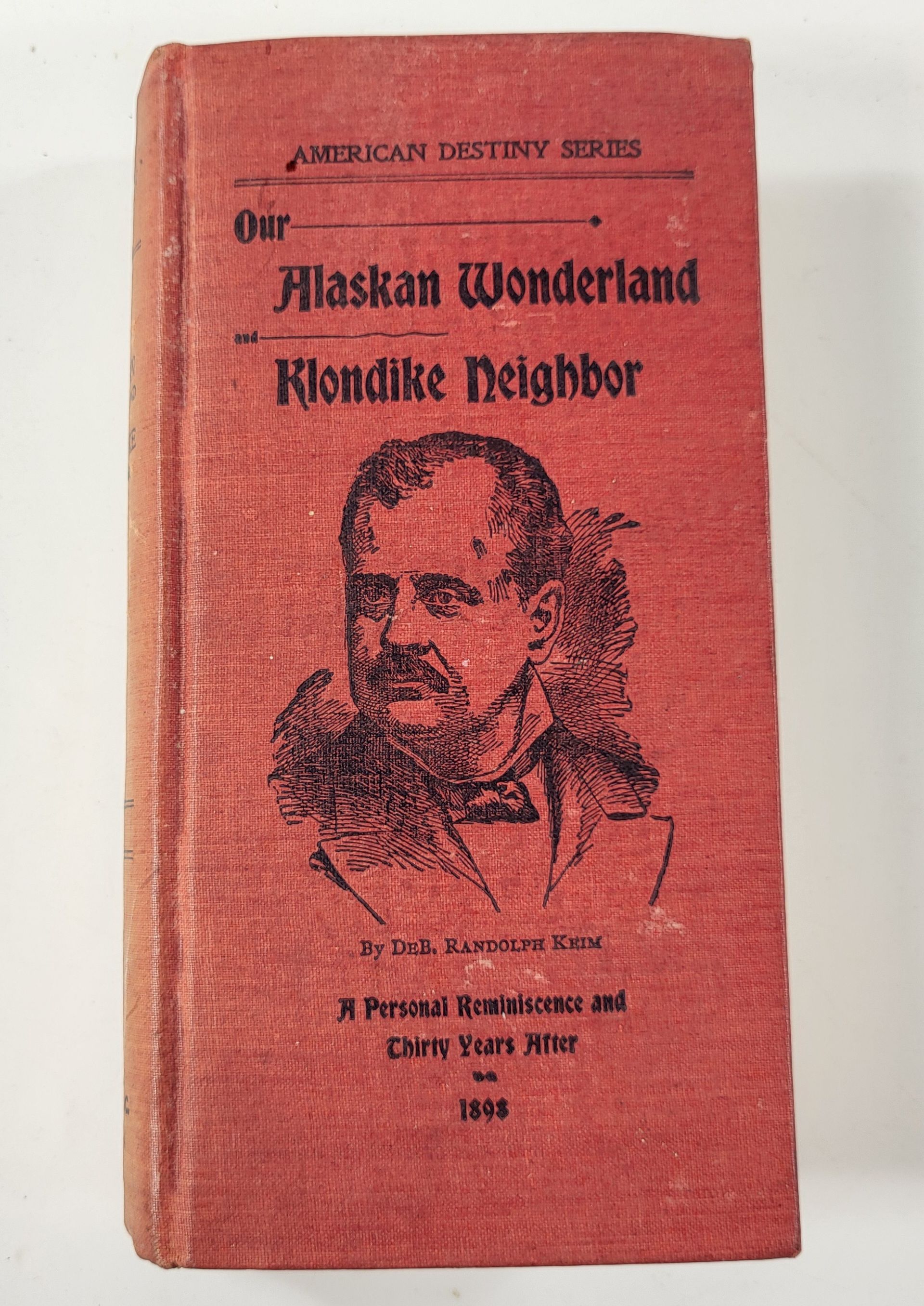 Our Alaskan Wonderland and Klondike Neighbor. A Personal Reminiscence and Thirty Years After. American Destiny Series