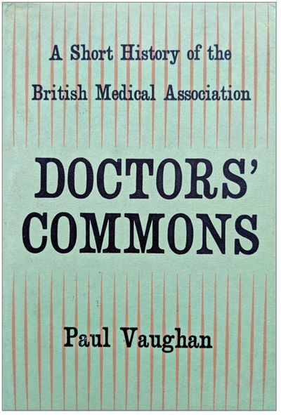 Doctors' Commons; A Short History of the British Medical Association.