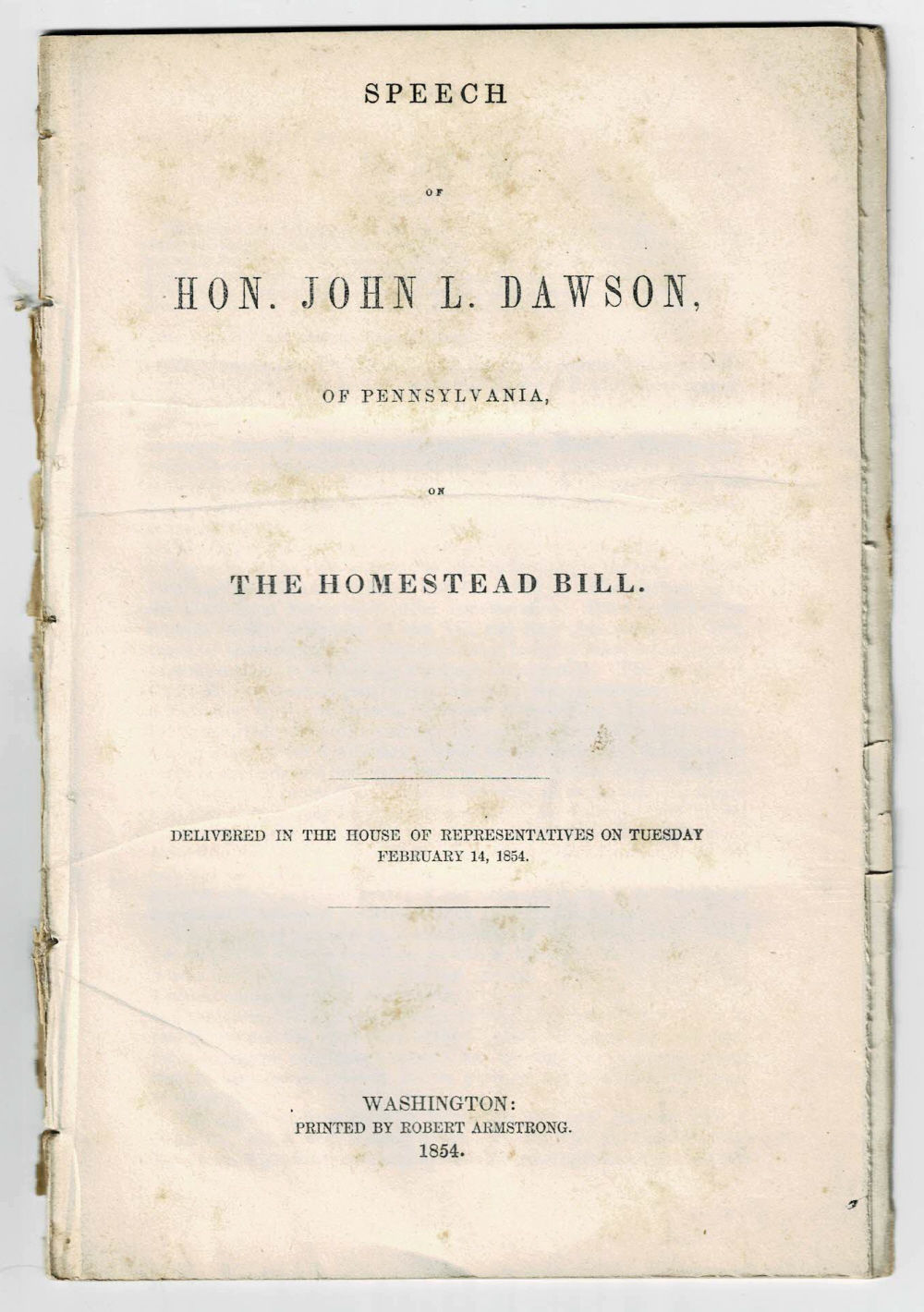 SPEECH OF HON. JOHN L. DAWSON, OF PENNSYLVANIA, ON THE HOMESTEAD BILL. Delivered in the House of Representatives on Tuesday February 14, 1854.