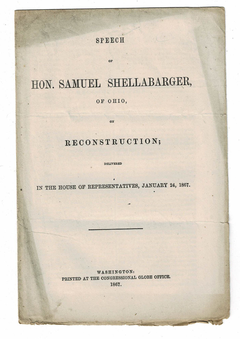 SPEECH OF HON. SAMUEL SHELLABARGER, OF OHIO, ON RECONSTRUCTION; Delivered in the House of Representatives, January 24, 1867.