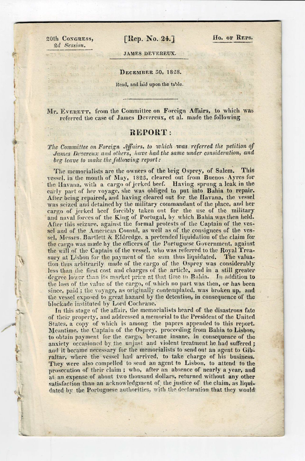 JAMES DEVEREUX: December 30, 1828. Read, and laid upon the table : Mr. Everett, from the Committee on Foreign Affairs, to which was referred the case of James Devereux, et al. made the following report. (20th Congress, 2d Session. [Rep. No. 24]).