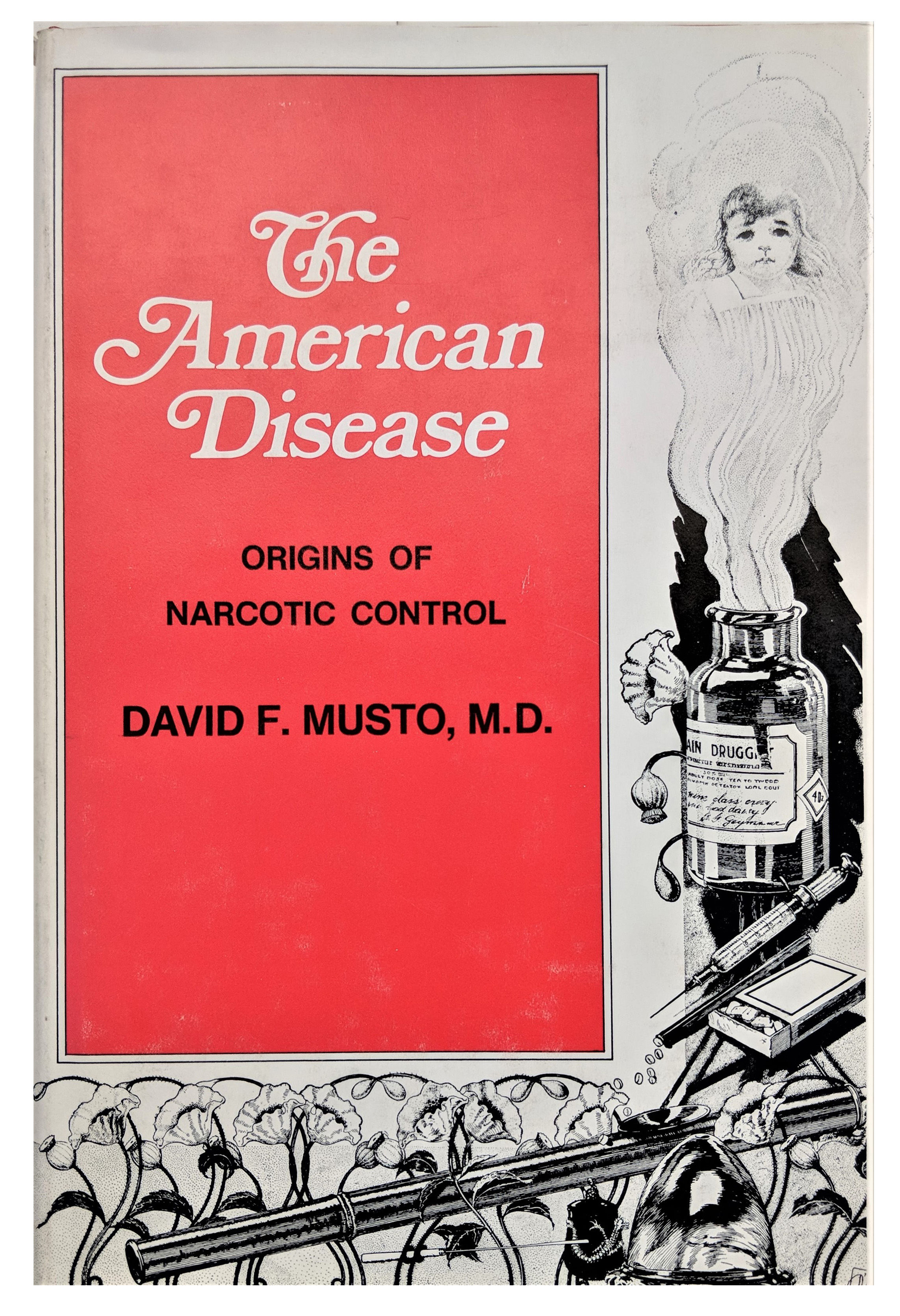 The American Disease; Origins of Narcotic Control.
