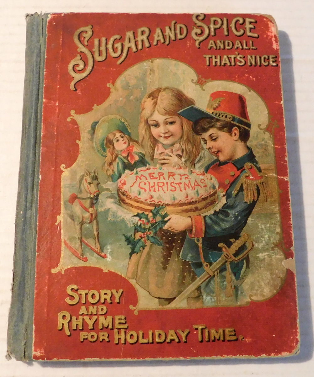 Image for SUGAR AND SPICE AND ALL THAT'S NICE: Story and Rhyme for Holiday Time. A Collection of Catchy Rhymes and Amusing Stories for Our Little Ones and an Illuminated Alphabet. The Whole Appropriately Illustrated with Lithograph Color Plates and Other Original Juvenile Drawings. SUGAR AND SPICE AND ALL THAT'S NICE: Story and Rhyme for Holiday Time. A Collection of Catchy Rhymes and Amusing Stories for Our Little Ones and an Illuminated Alphabet. The Whole Appropriately Illustrated with Lithograph Color Plates and Other Original Juvenile Drawings.