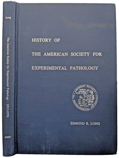 History of the American Society for Experimental Pathology; A Record of Its Annual Meetings with Brief Biological Sketches of its Officers.