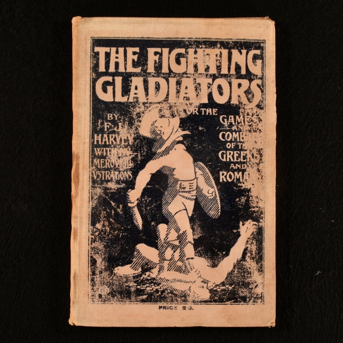 F. J. Harvey - The Fighting Gladiators or the Games and Combats of the Greeks and Romans
