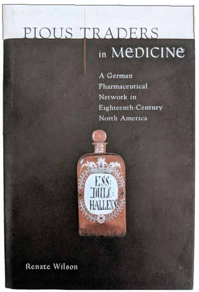 Pious Traders in Medicine; A German Pharmaceutical Network in Eighteenth-Century North-America.