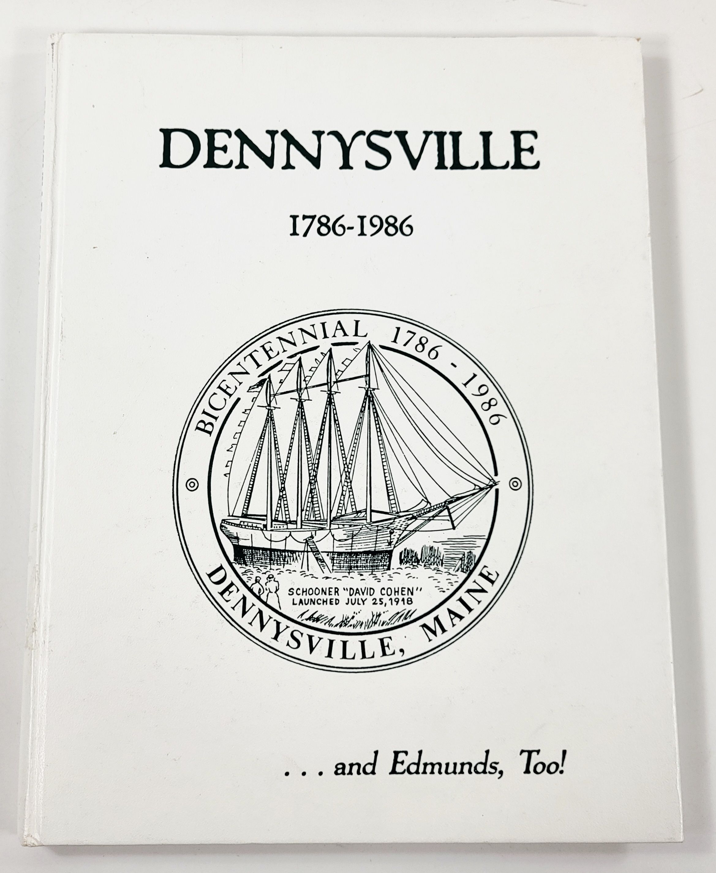 Dennysville 1786-1986.and Edmunds, Too! [Maine]
