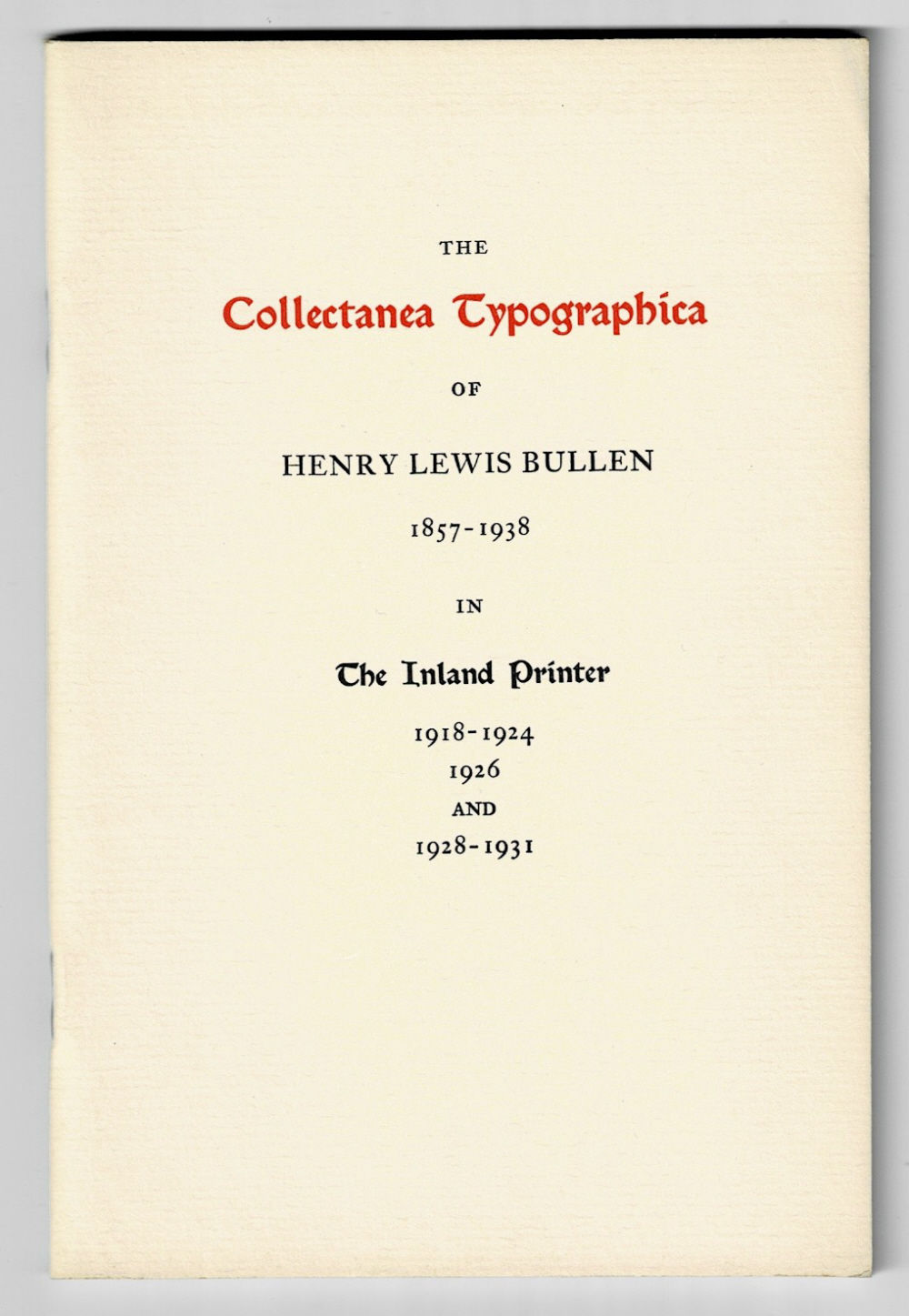 THE COLLECTANEA TYPOGRAPHICA OF HENRY LEWIS BULLEN 1857-1938 in The Inland Printer 1918-1924, 1926 and 1928-1931. [Typophiles Monograph 66.]