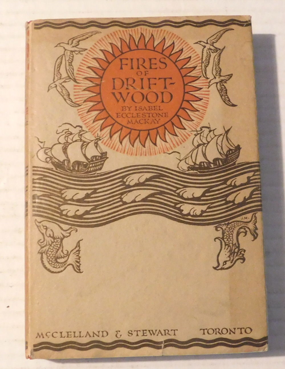FIRES OF DRIFT WOOD. [INSCRIBED by Isabel Ecclestone MacKay to the Scottish-Canadian writer John Murray Gibbon, and subsequently from the collection of the Canadian architect Peter Dobush, signed by him].
