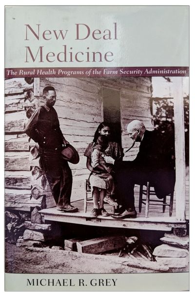 New Deal Medicine; The Rural Health Programs of the Farm Security Administration.