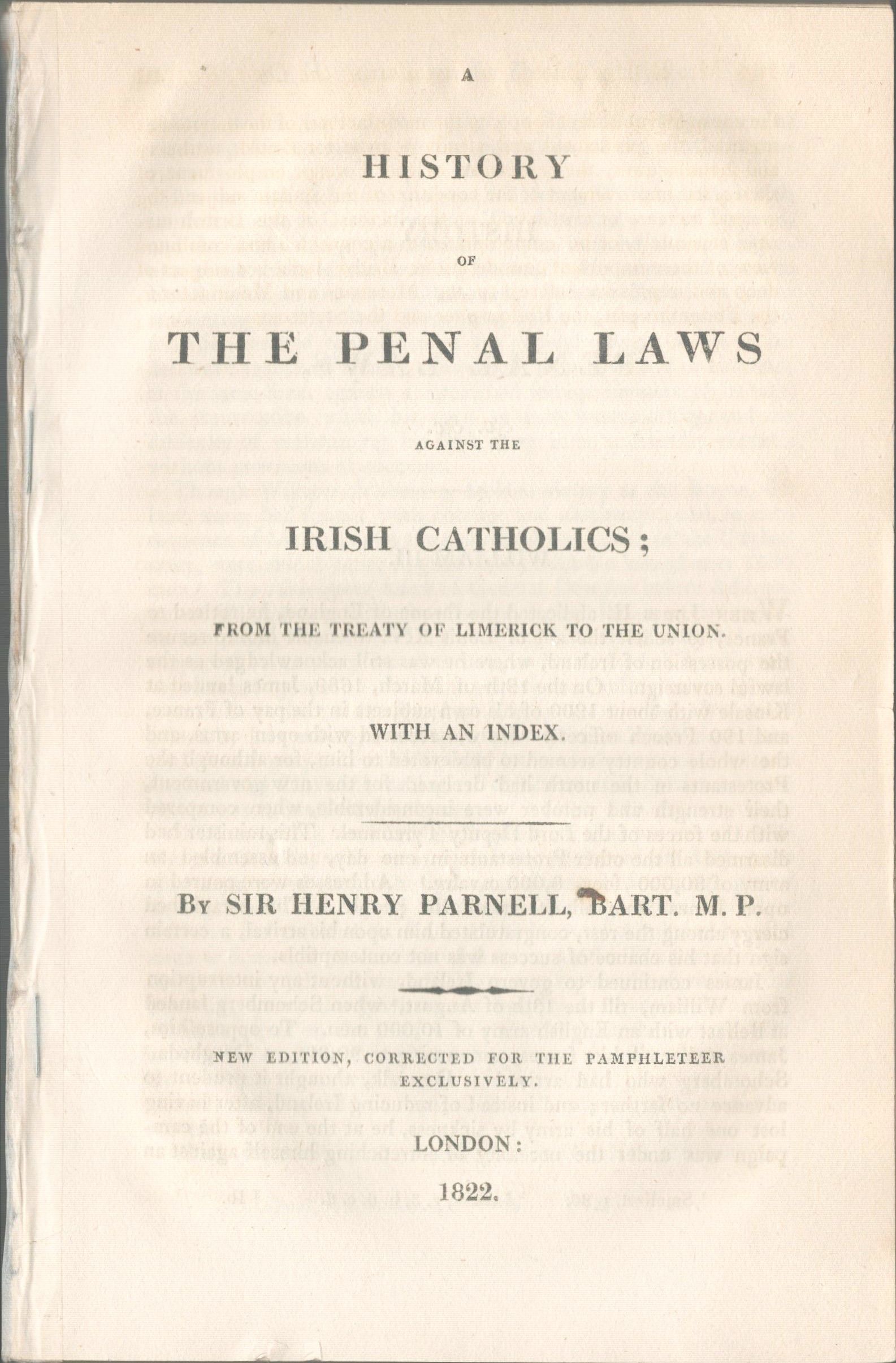 A History of the Penal Laws Against the Irish Catholics; From the Treaty of Limerick to the Union With an Index.