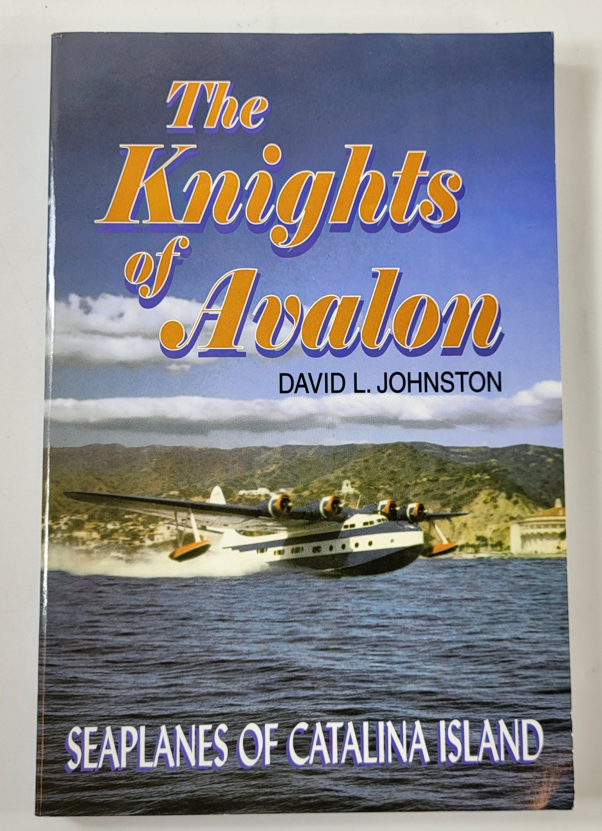 Image for The Knights of Avalon: Seaplanes of Catalina Island The Knights of Avalon: Seaplanes of Catalina Island