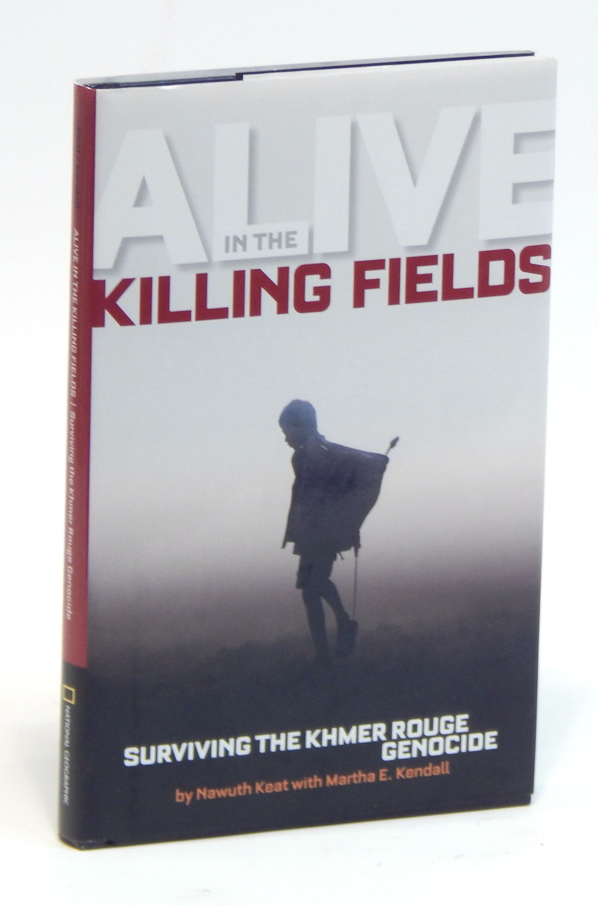 Alive in the Killings Fields: Surviving the Khmer Rough Genocide